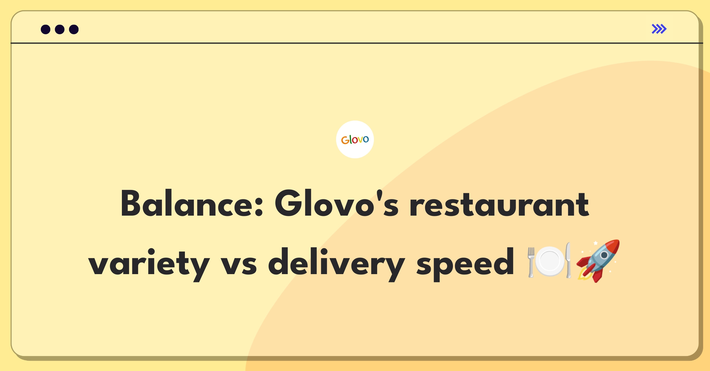 Product Management Trade-Off Question: Glovo food delivery platform balancing restaurant selection and delivery speed