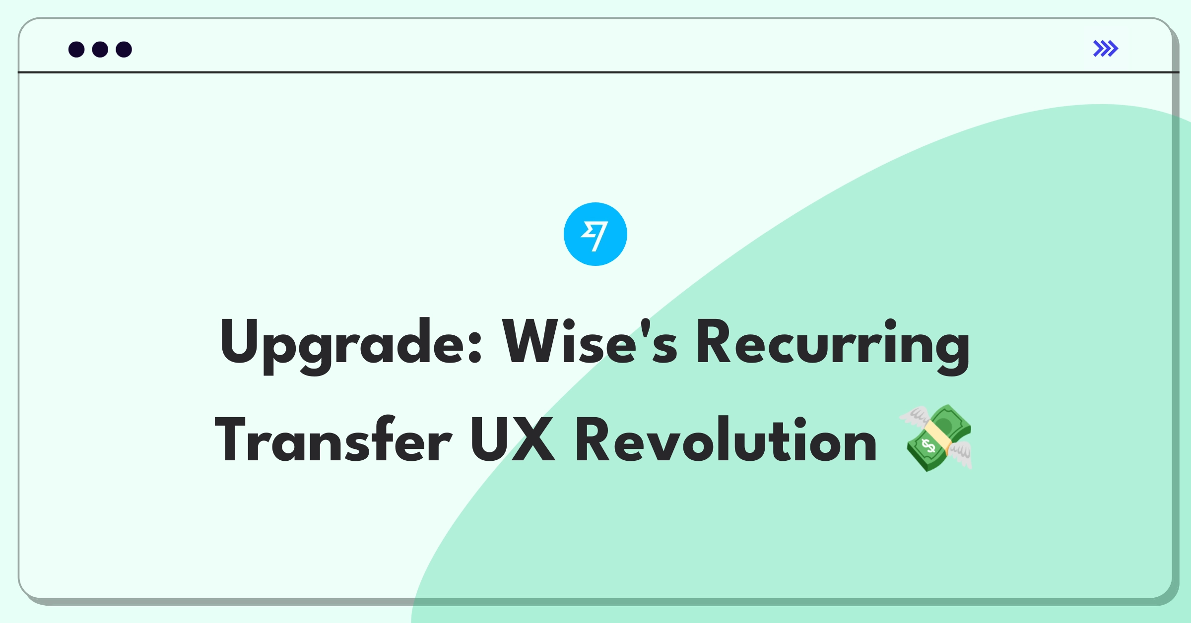 Product Management Improvement Question: Enhancing user experience for Wise's recurring international transfers