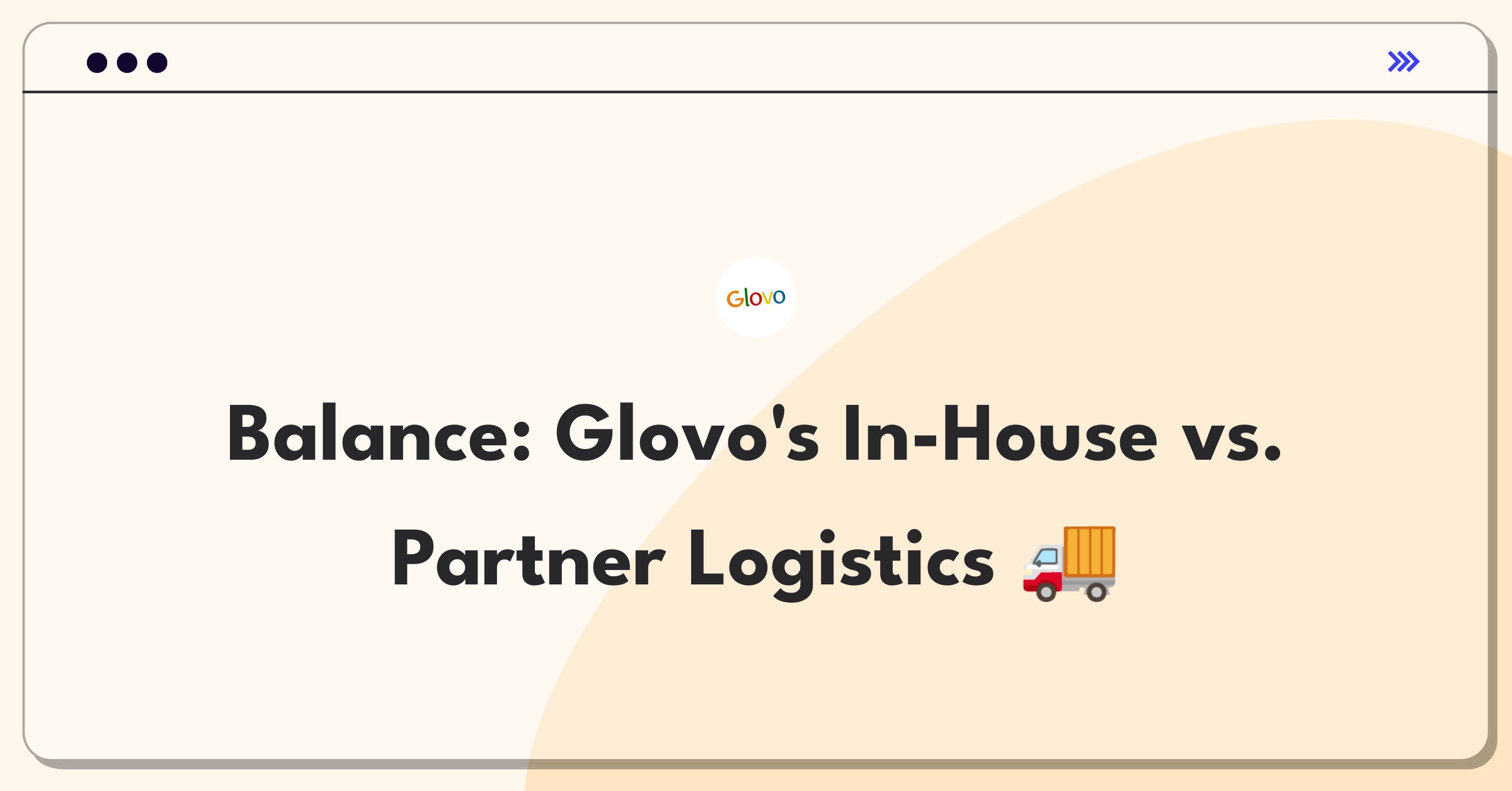 Product Management Trade-off Question: Glovo's logistics network development versus partnering with local delivery services