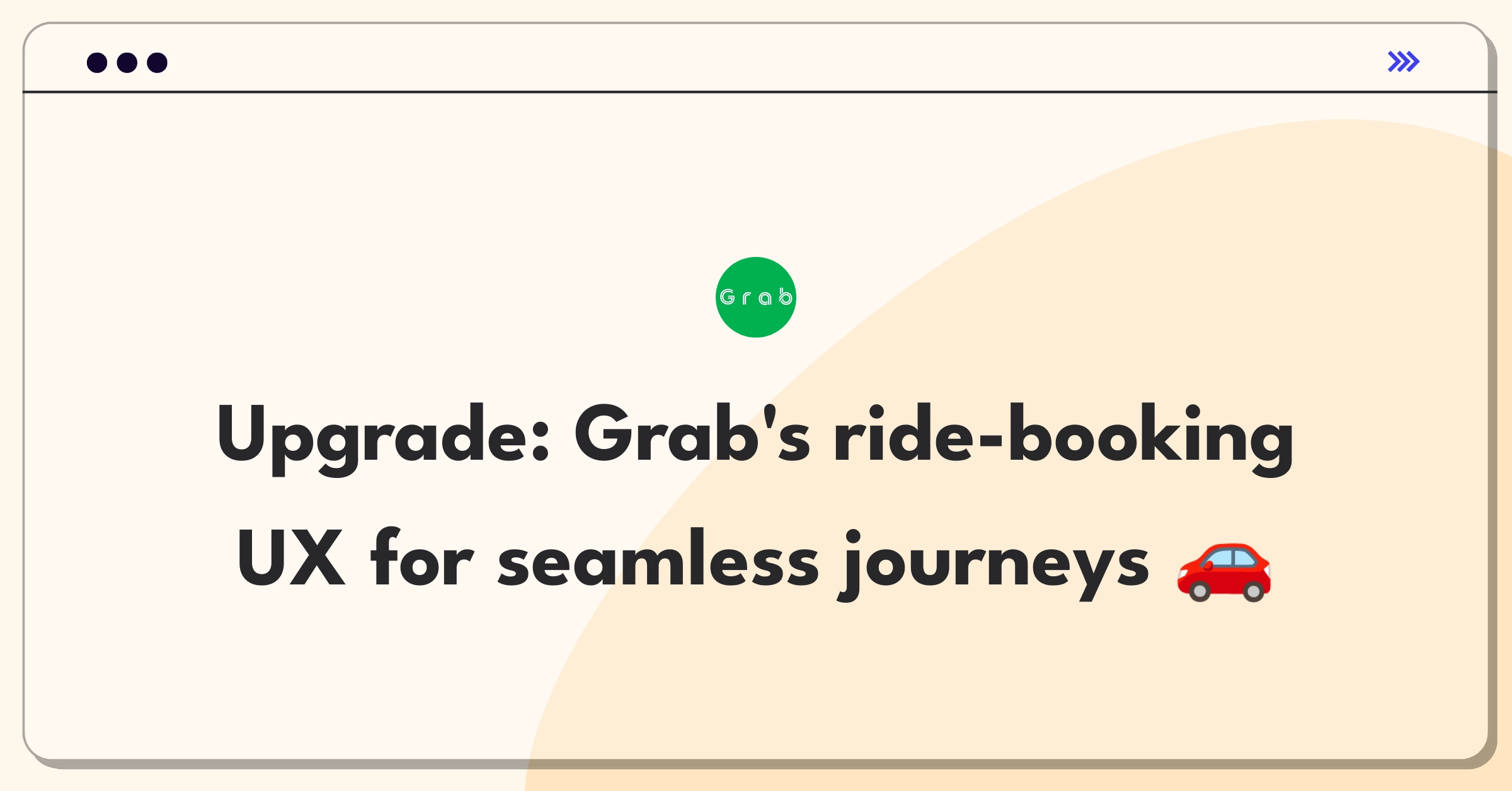 Product Management Design Question: Improving Grab app interface for streamlined ride booking process