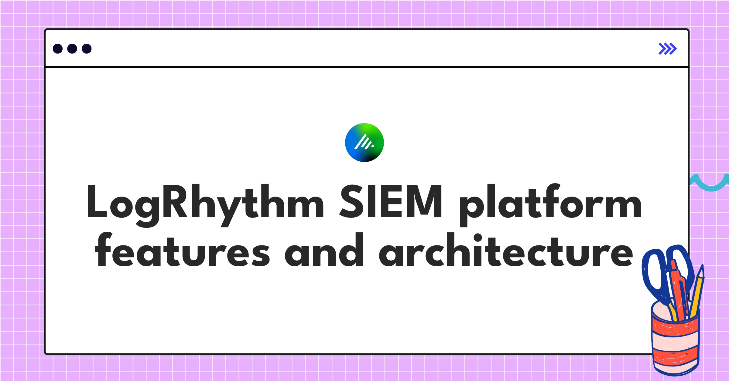 LogRhythm SIEM Teardown Analysis | Security Intelligence - NextSprints