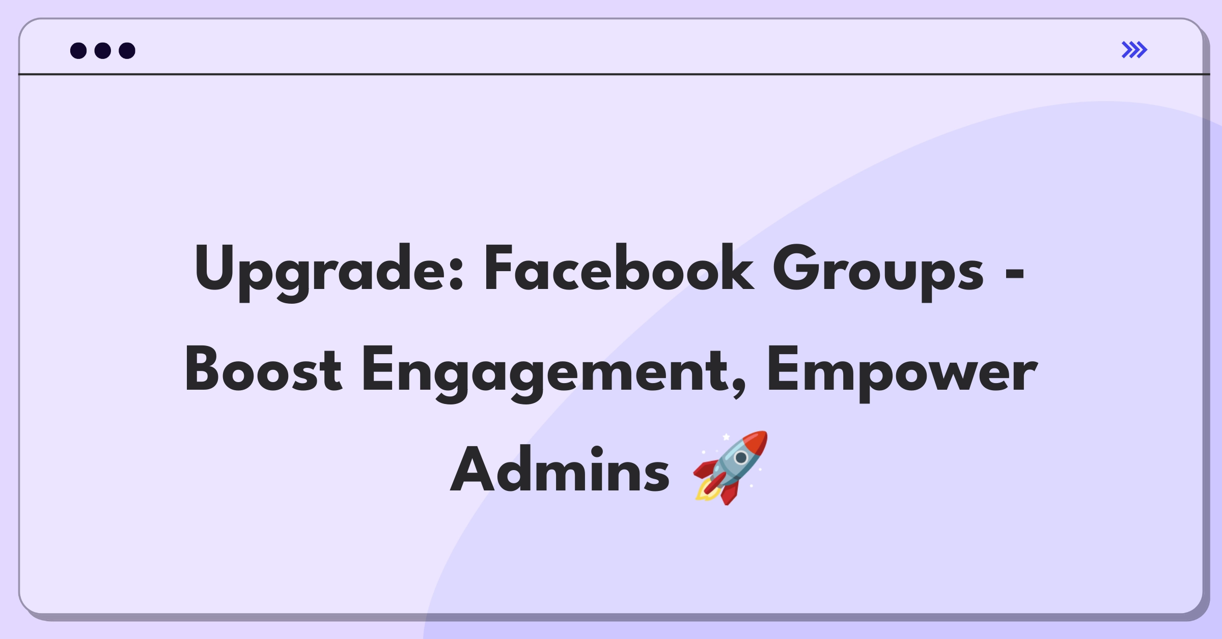 Product Management Strategy Question: Improving Facebook Groups with focus on user engagement and admin tools