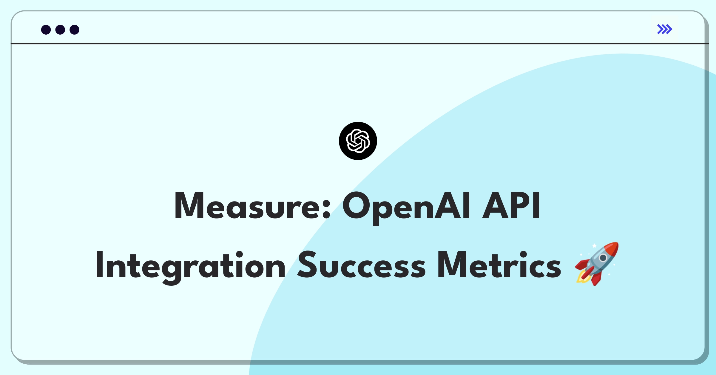 Product Management Metrics Question: Defining success for OpenAI's API integration capabilities through key performance indicators