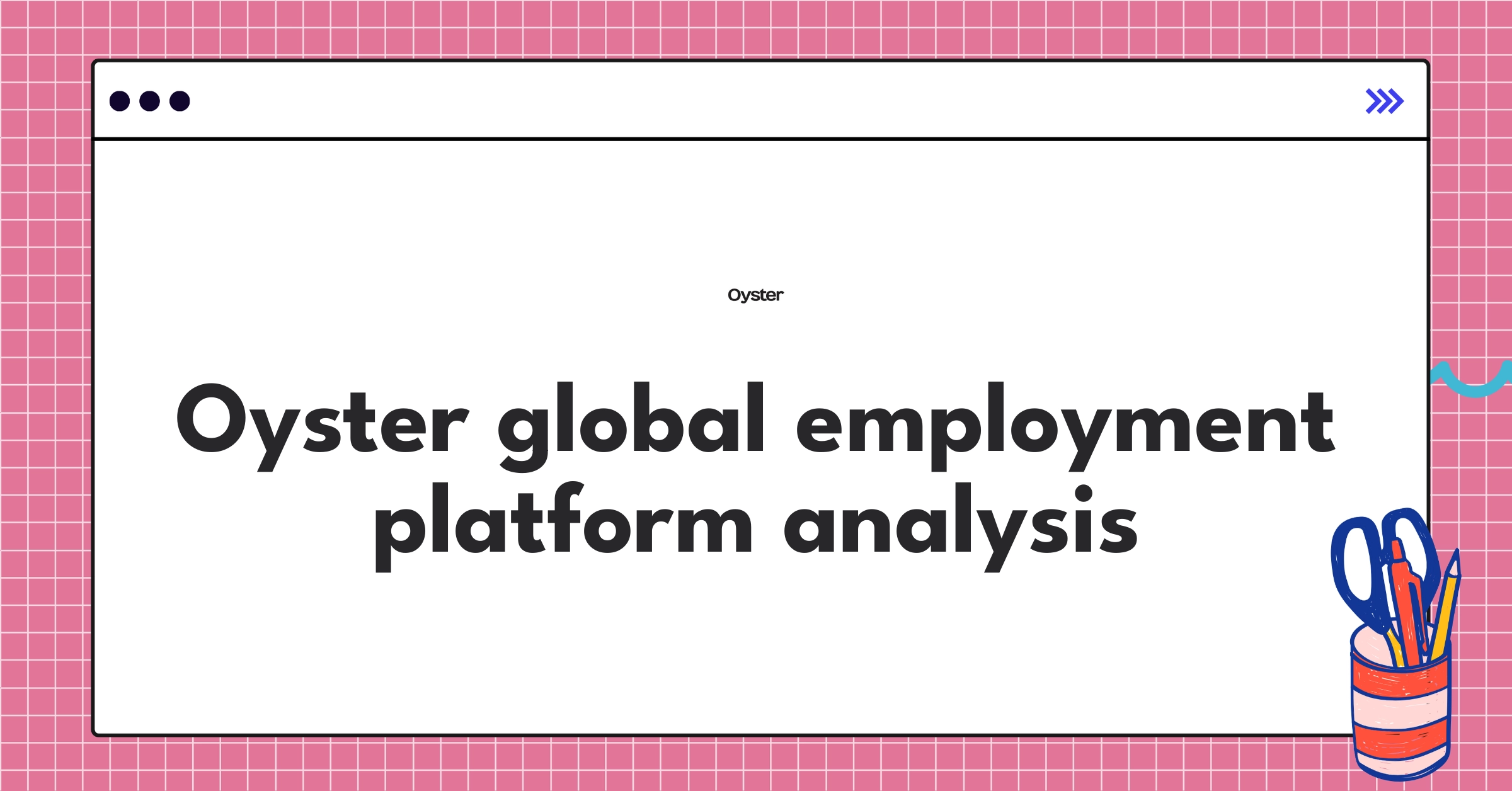 Oyster global employment platform teardown analysis showcasing product strategy and user experience