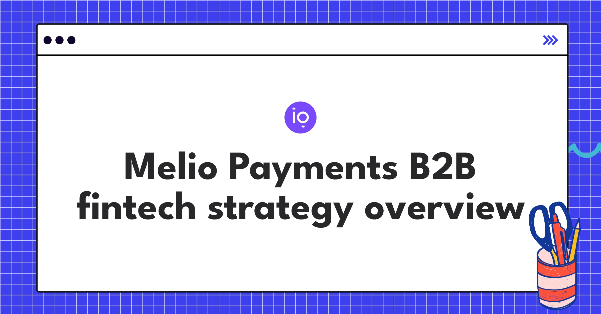 Melio Payments product strategy diagram showcasing B2B payment solutions and fintech innovations