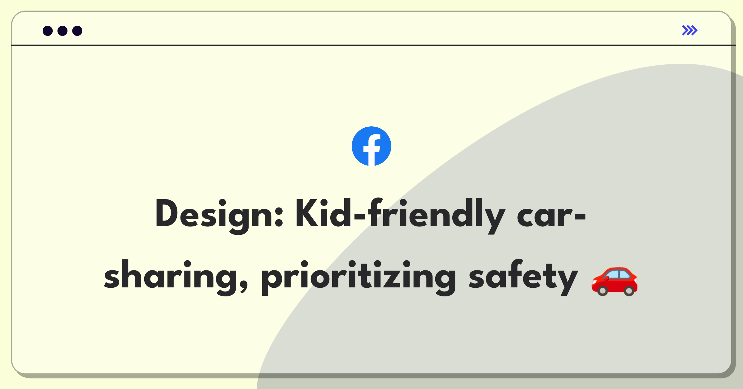 Product Management Design Question: Conceptualize a car-sharing app tailored for children's safety and usability