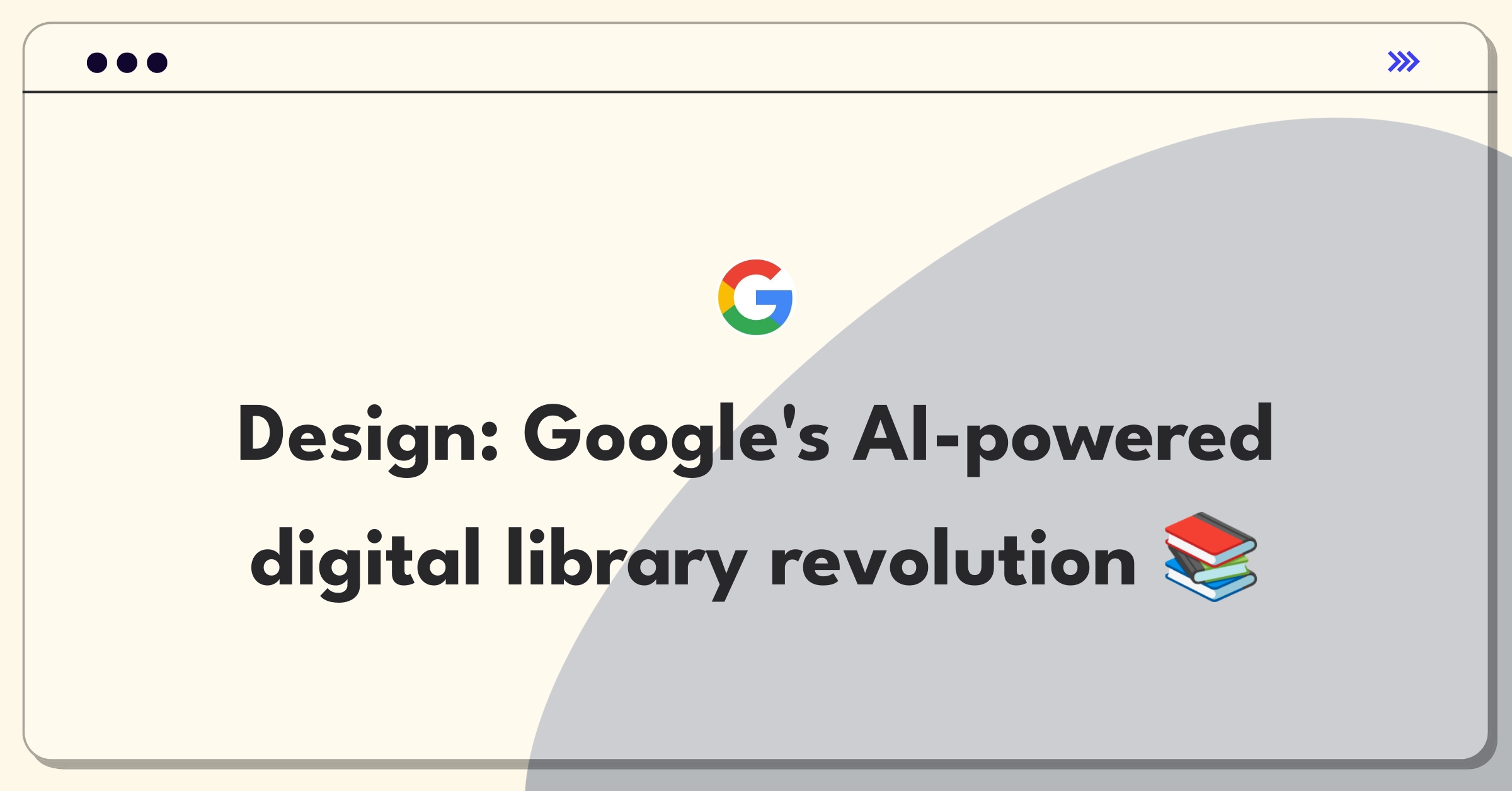 Product Management Design Question: Conceptualizing Google Books as a comprehensive digital library platform