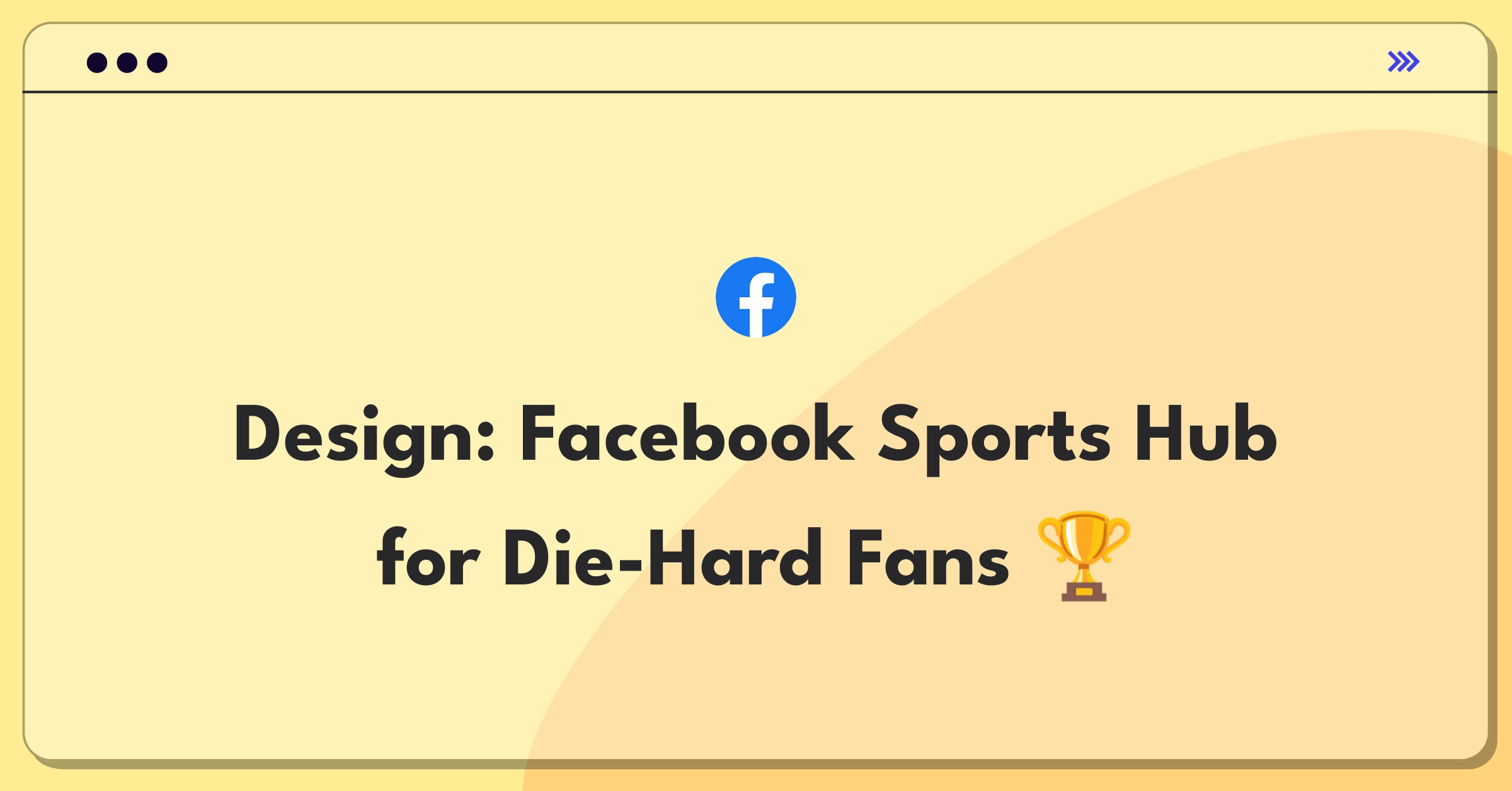 Product Management Design Question: Facebook Sports engagement features for die-hard fans and social interaction