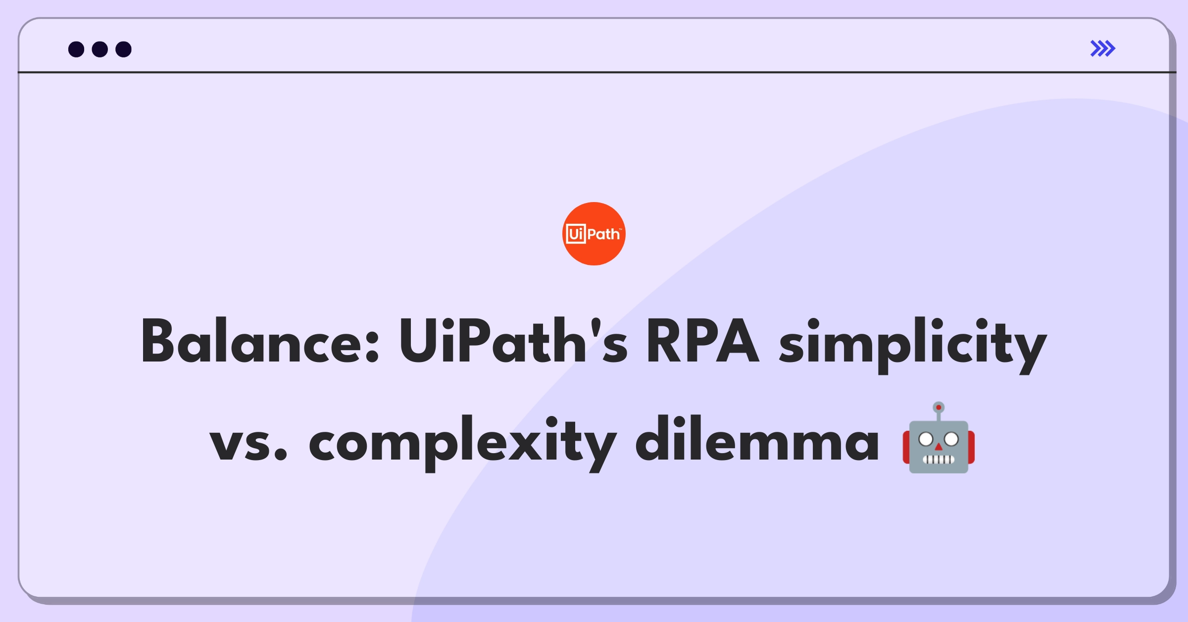 Product Management Strategy Question: UiPath balancing user experience for different skill levels in RPA platform