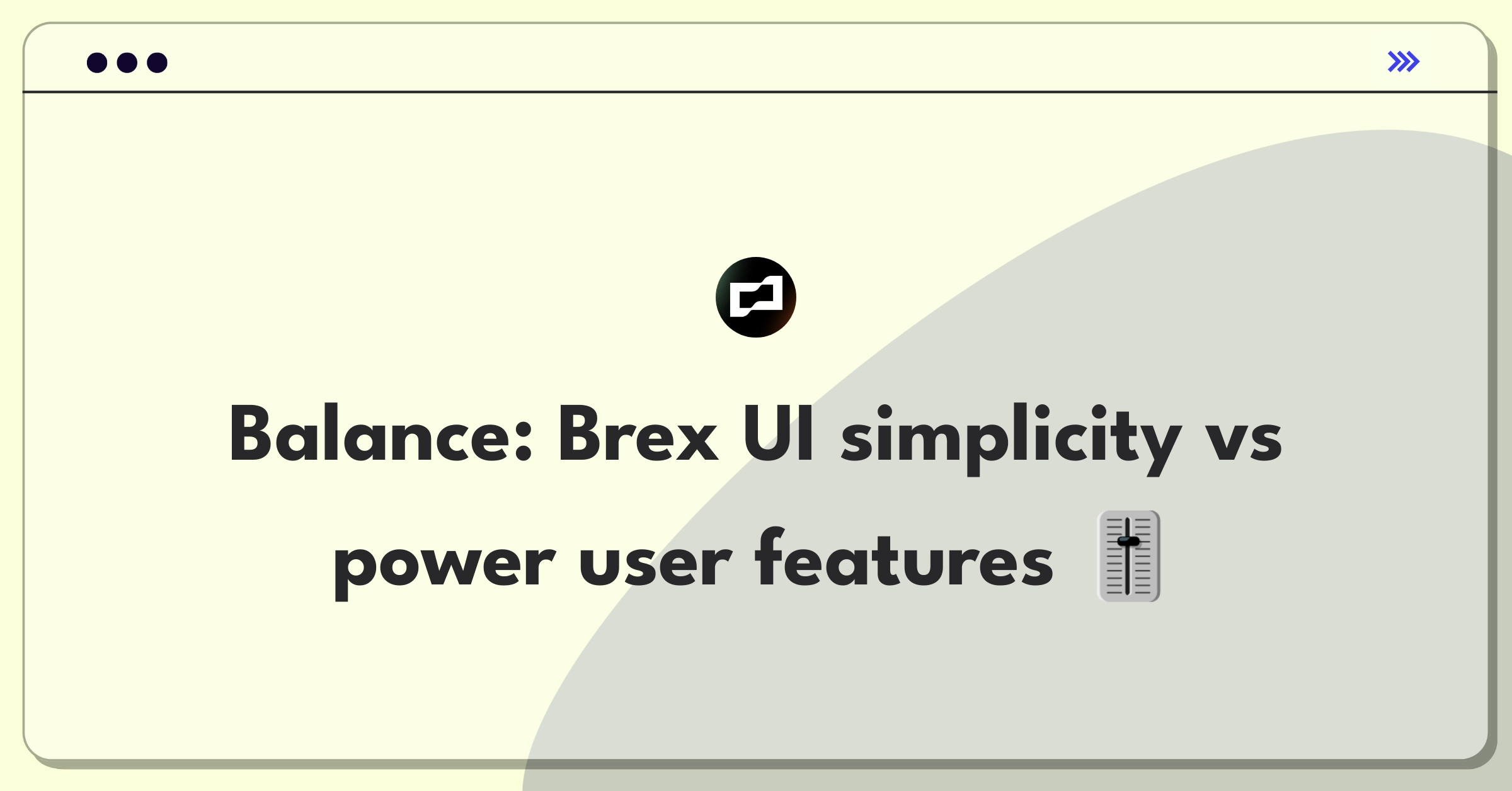 Product Management Trade-off Question: Balancing Brex's user interface for new and advanced users