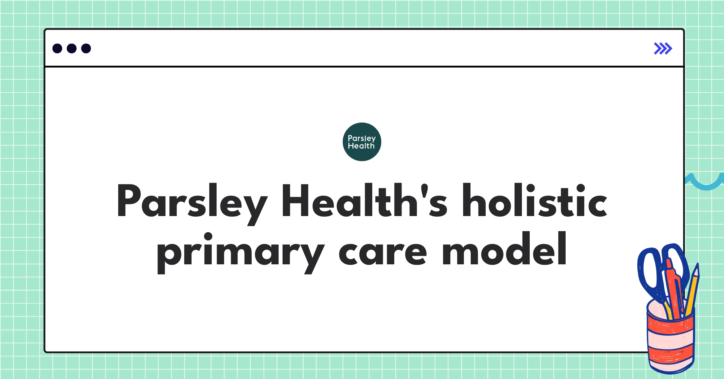 Parsley Health's innovative approach to personalized, tech-enabled primary care and holistic medicine