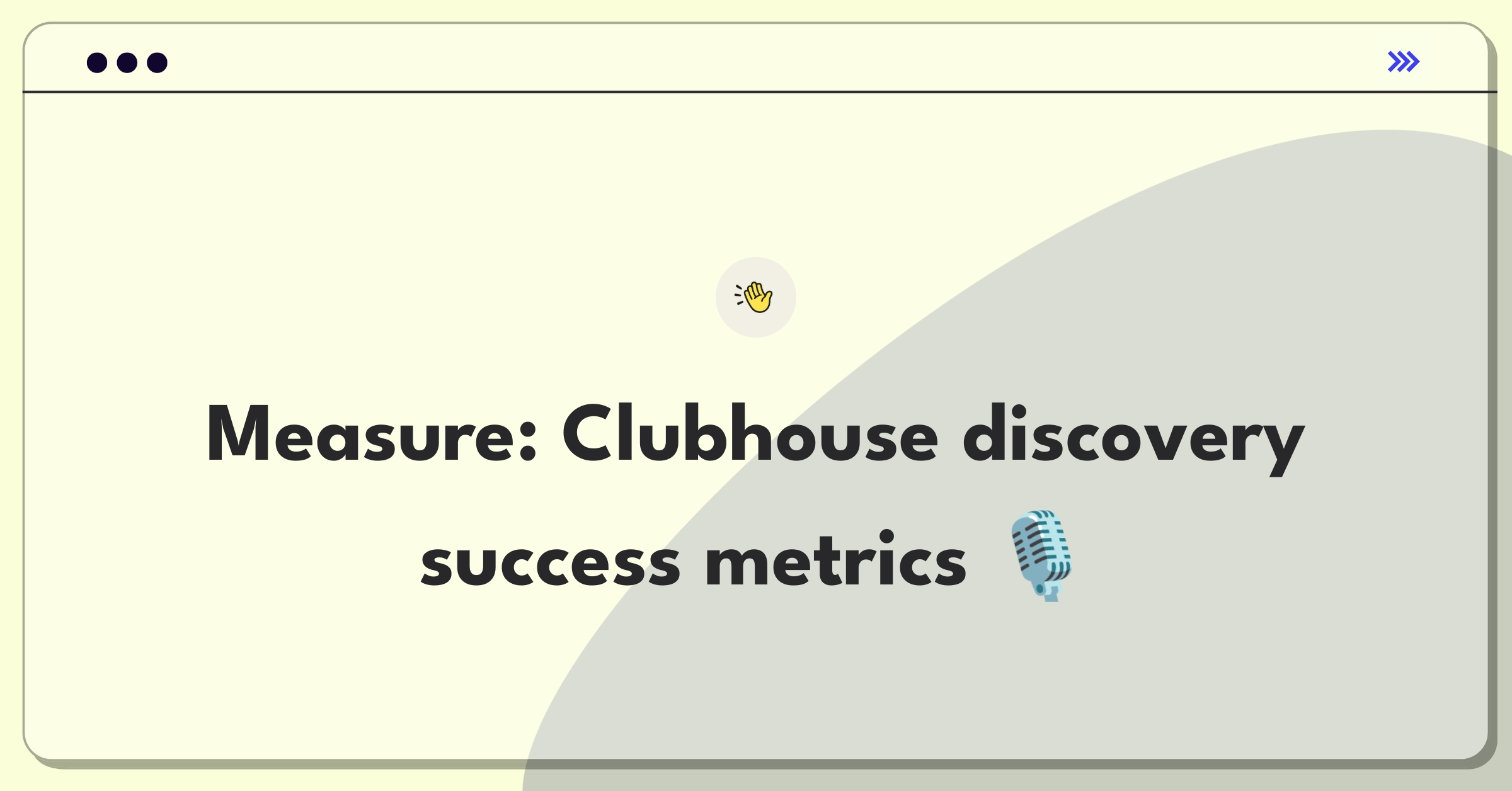 Product Management Analytics Question: Defining success metrics for Clubhouse's user discovery feature