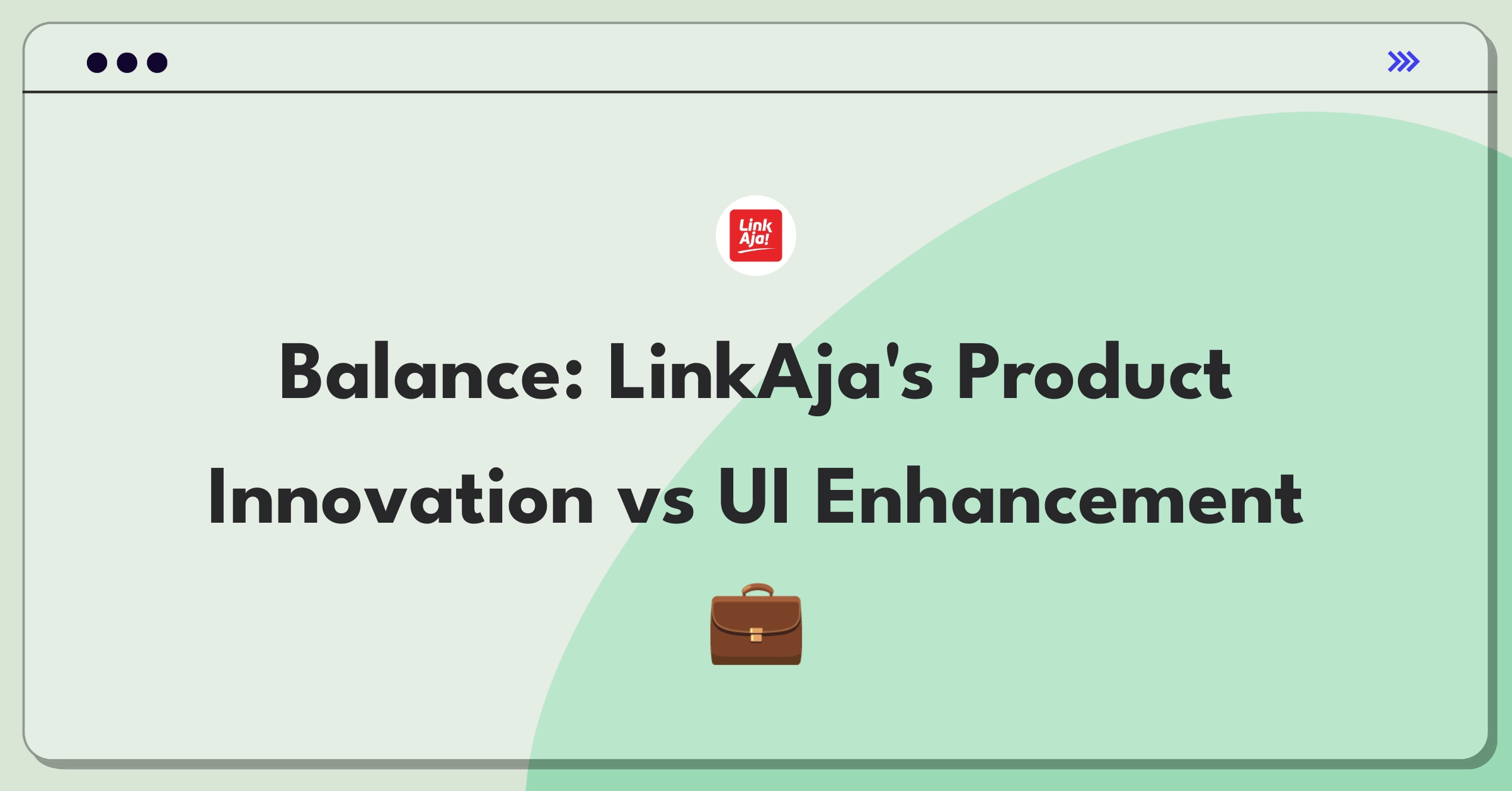 Product Management Strategy Question: LinkAja fintech app balancing new features with improved user interface