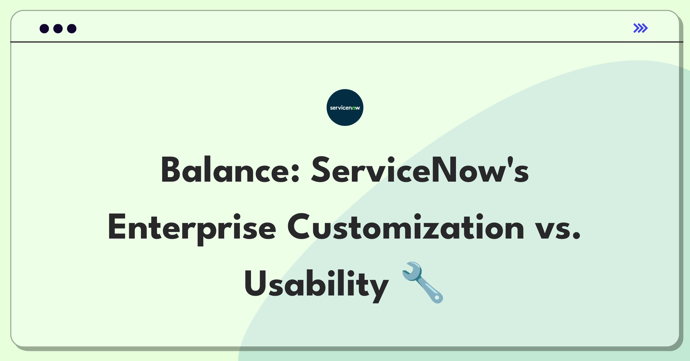 Product Management Trade-off Question: ServiceNow interface balancing customization and user-friendliness for enterprise clients