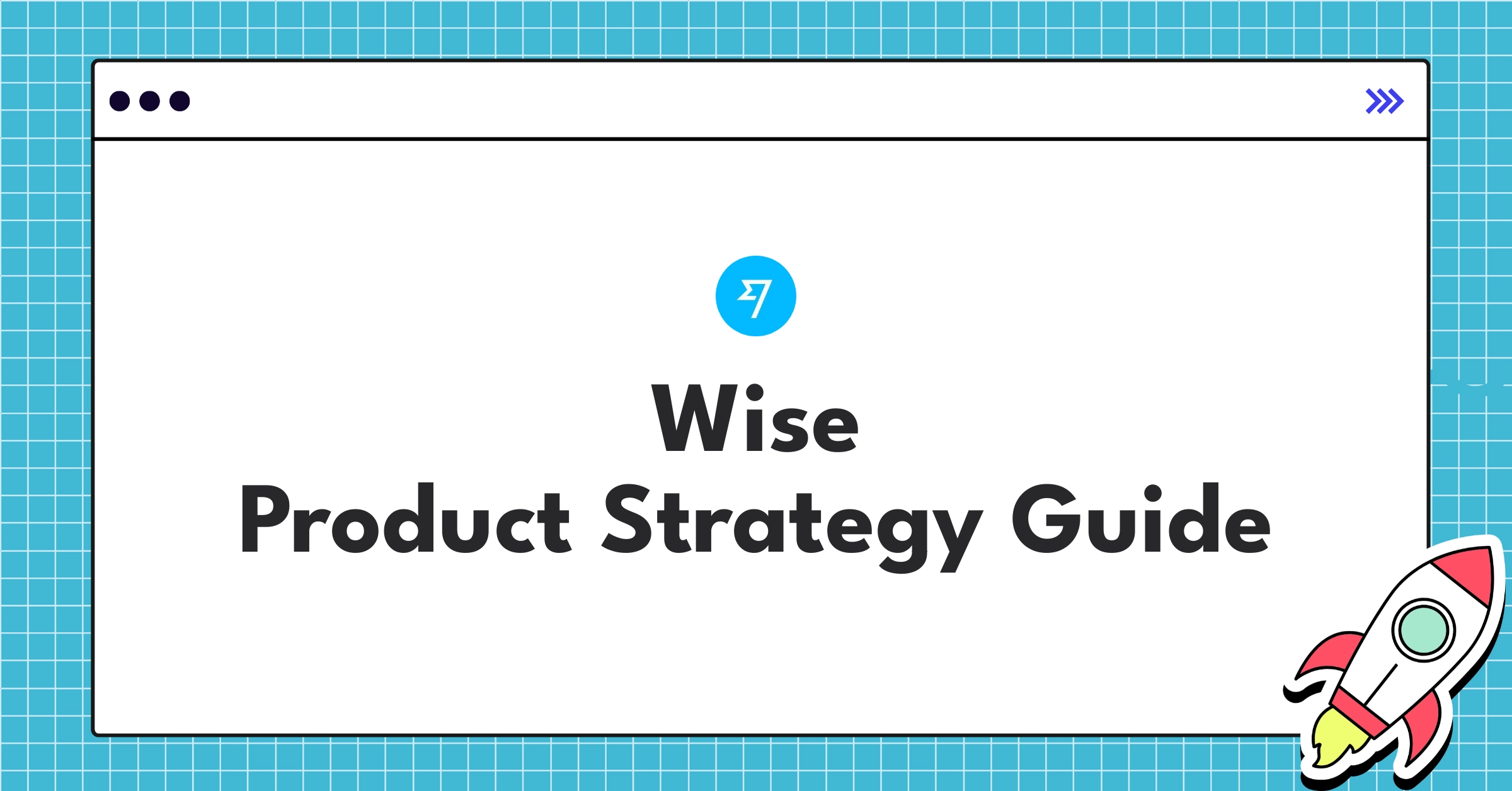 Wise product strategy roadmap showcasing expansion into global fintech leadership