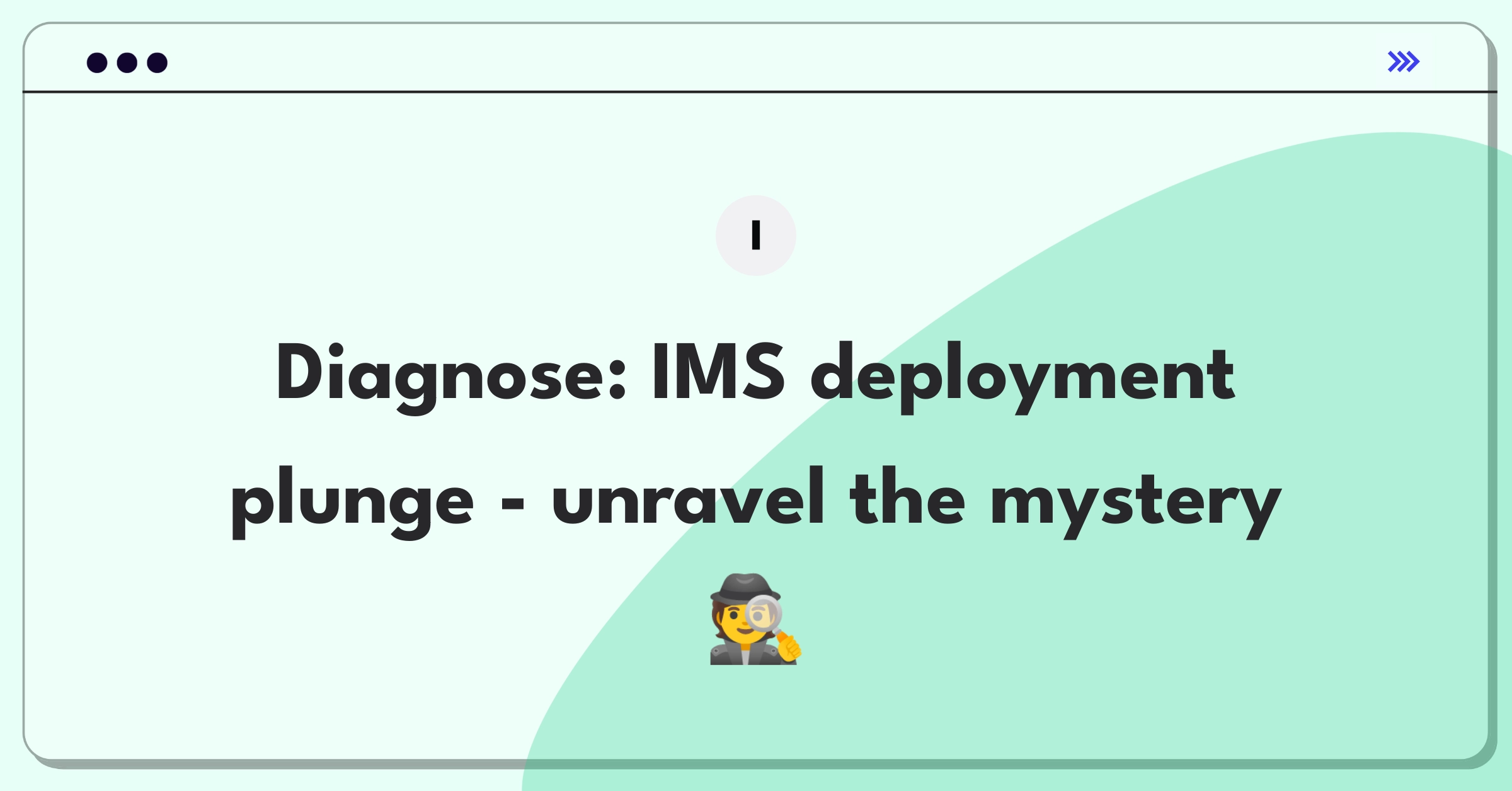 Product Management Root Cause Analysis Question: Investigating decline in Improbable's IMS deployment success rate