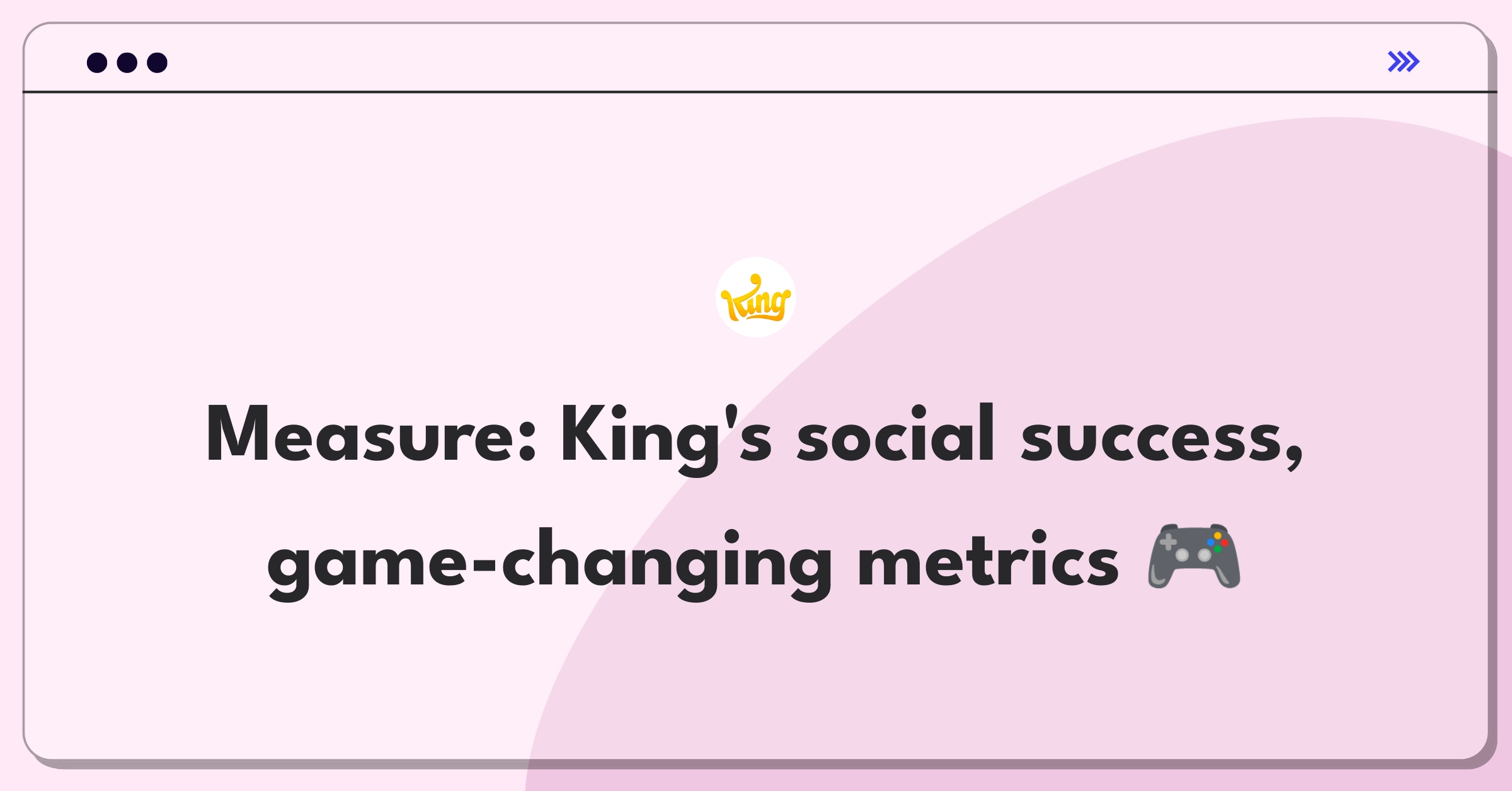 Product Management Metrics Question: Defining success for King's in-game social features using key performance indicators