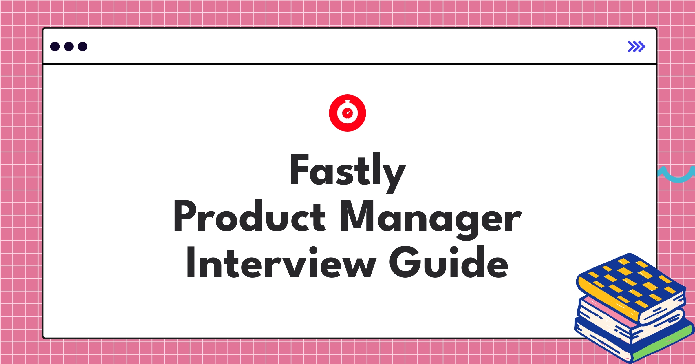 Fastly product manager interview guide showcasing edge computing and content delivery expertise