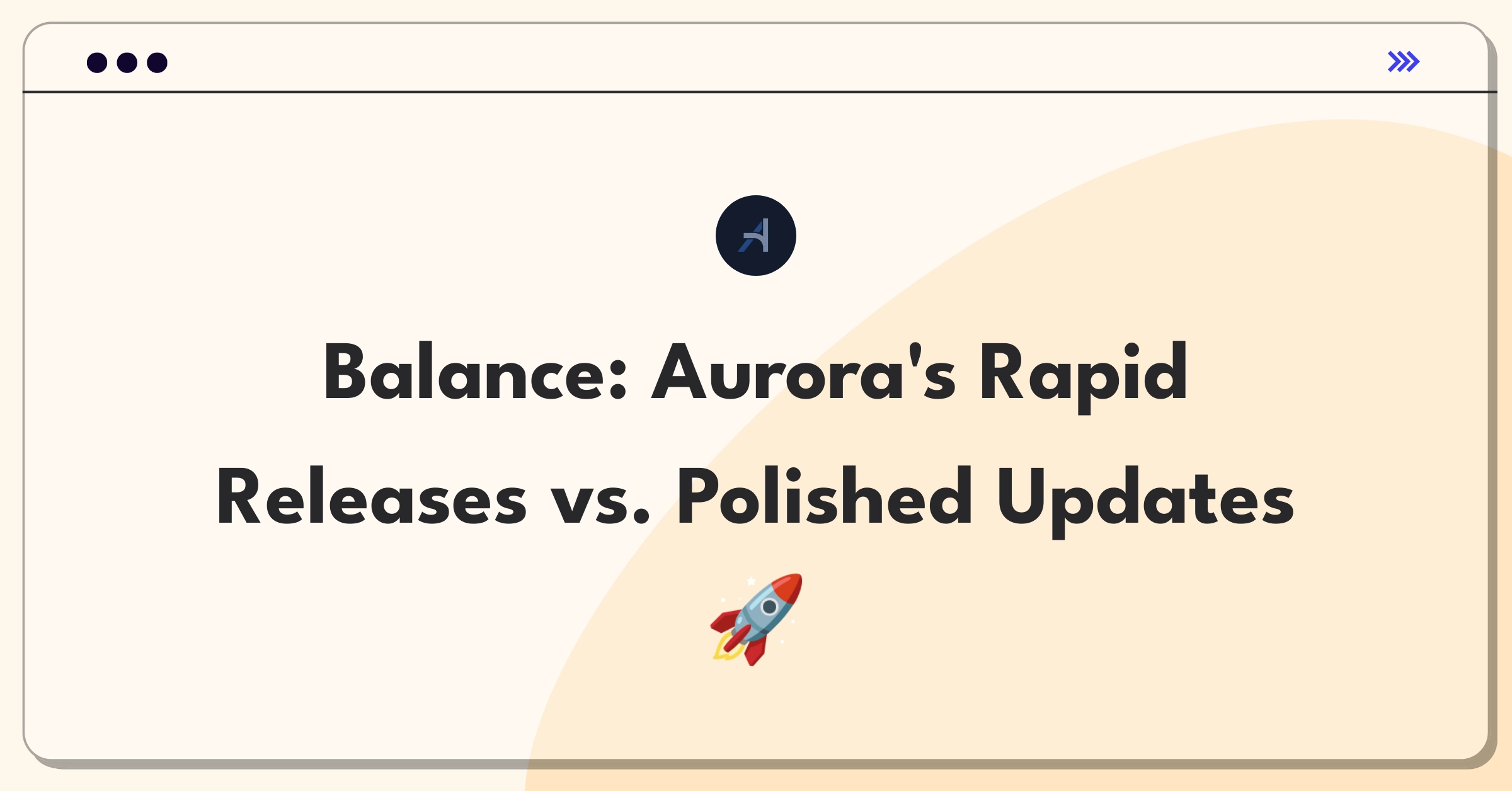 Product Management Strategy Question: Balancing rapid iteration and longer development cycles for Aurora