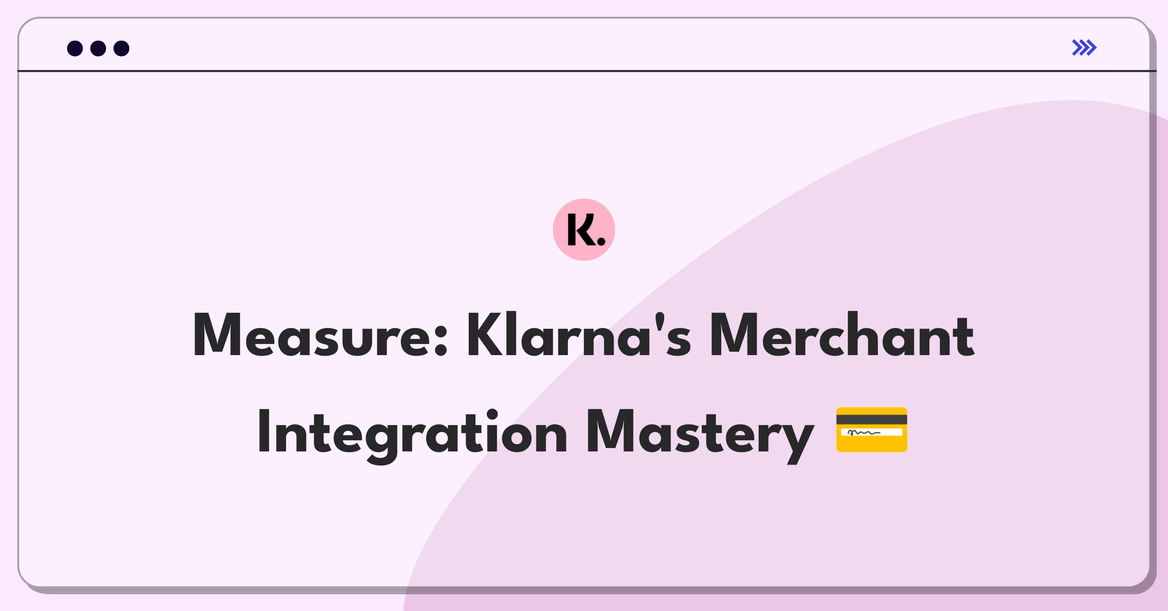 Product Management Metrics Question: Defining success for Klarna's merchant integration process