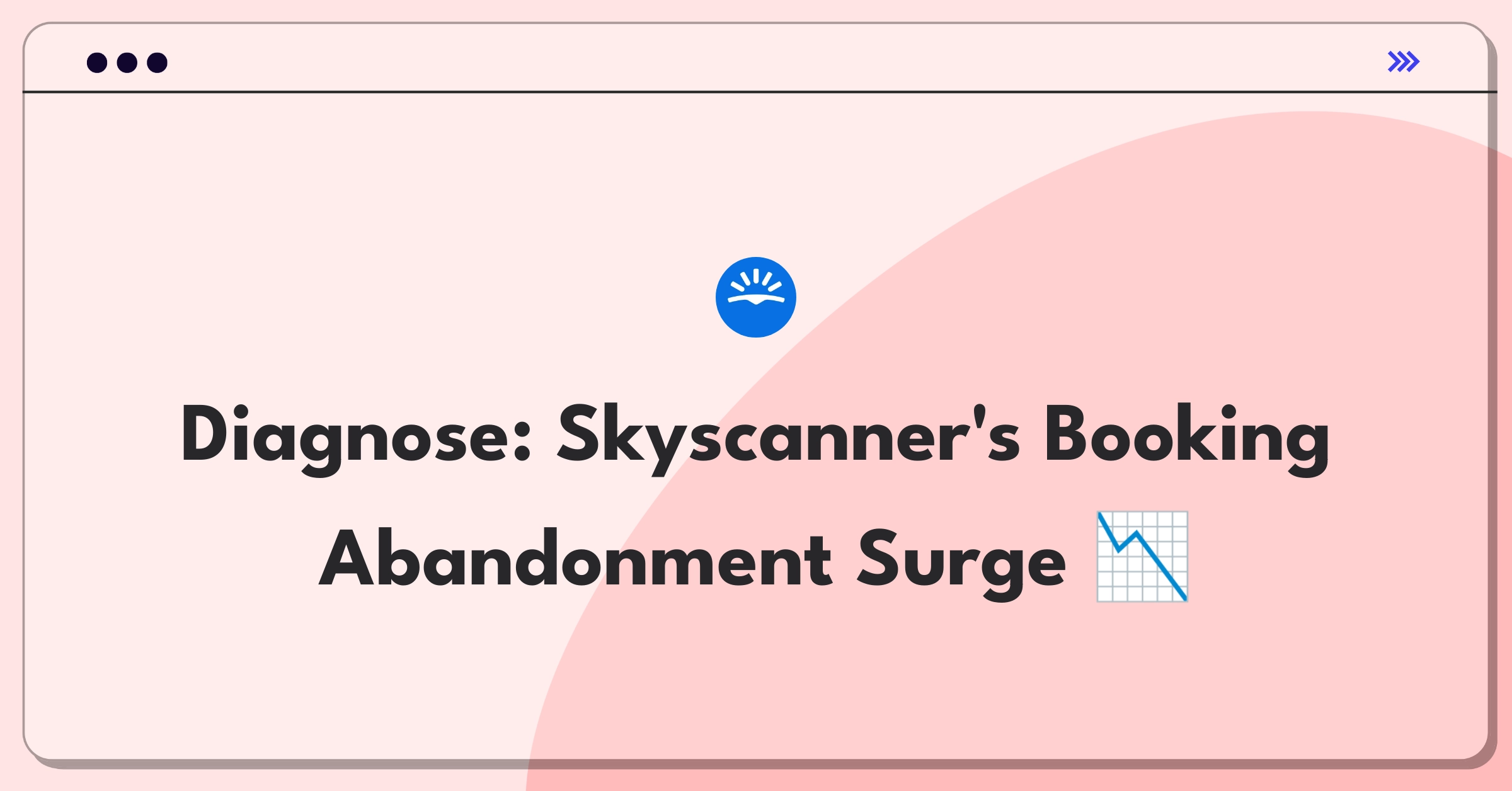 Product Management Root Cause Analysis Question: Investigating sudden increase in Skyscanner mobile app booking abandonment