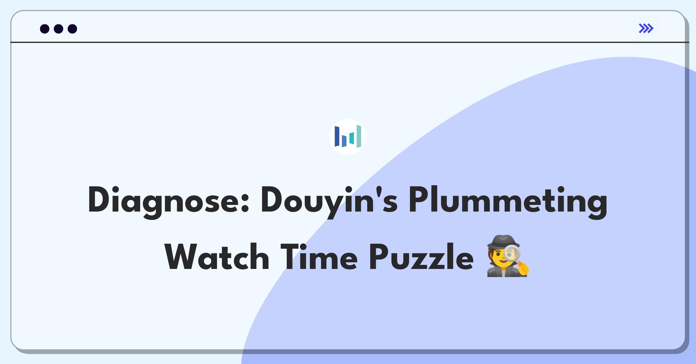 Product Management Root Cause Analysis Question: Investigating Douyin's sudden 20% decrease in average watch time