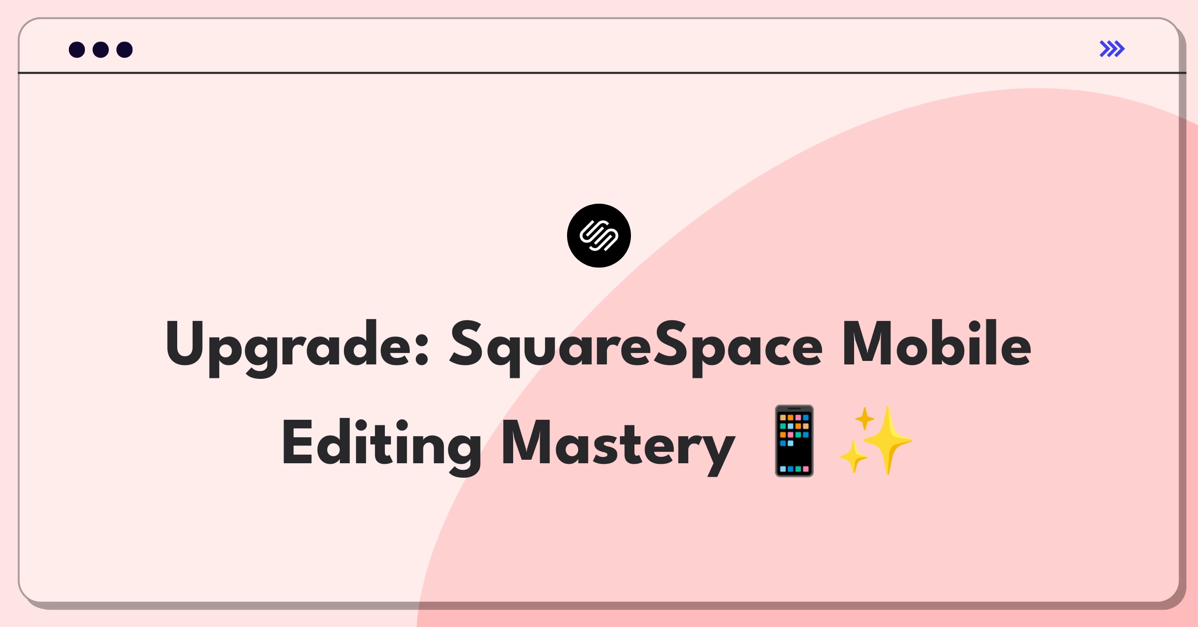 Product Management Improvement Question: Enhancing SquareSpace's mobile editing experience for users on the go