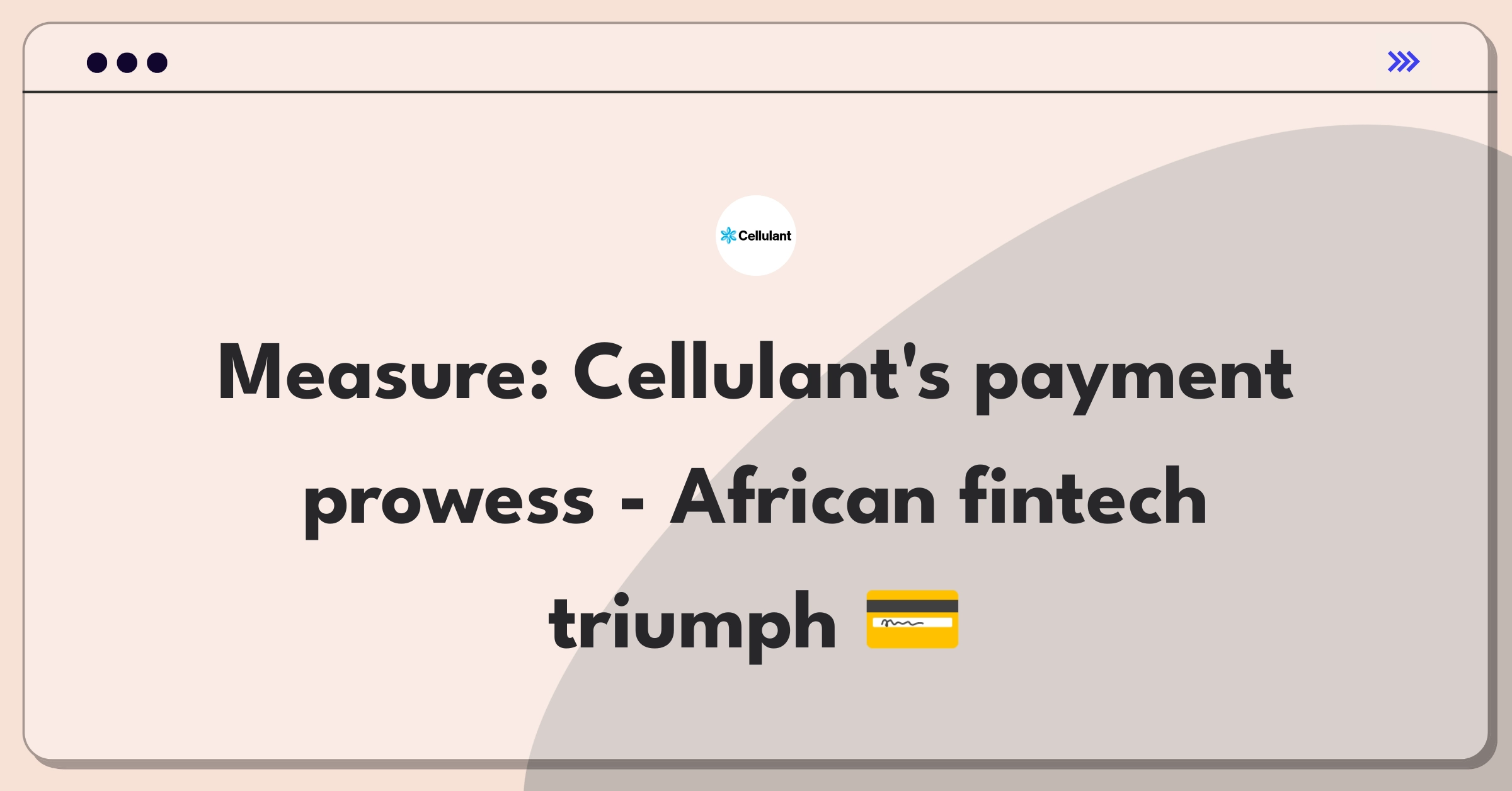 Product Management Analytics Question: Defining success metrics for Cellulant's payment processing capabilities in African markets