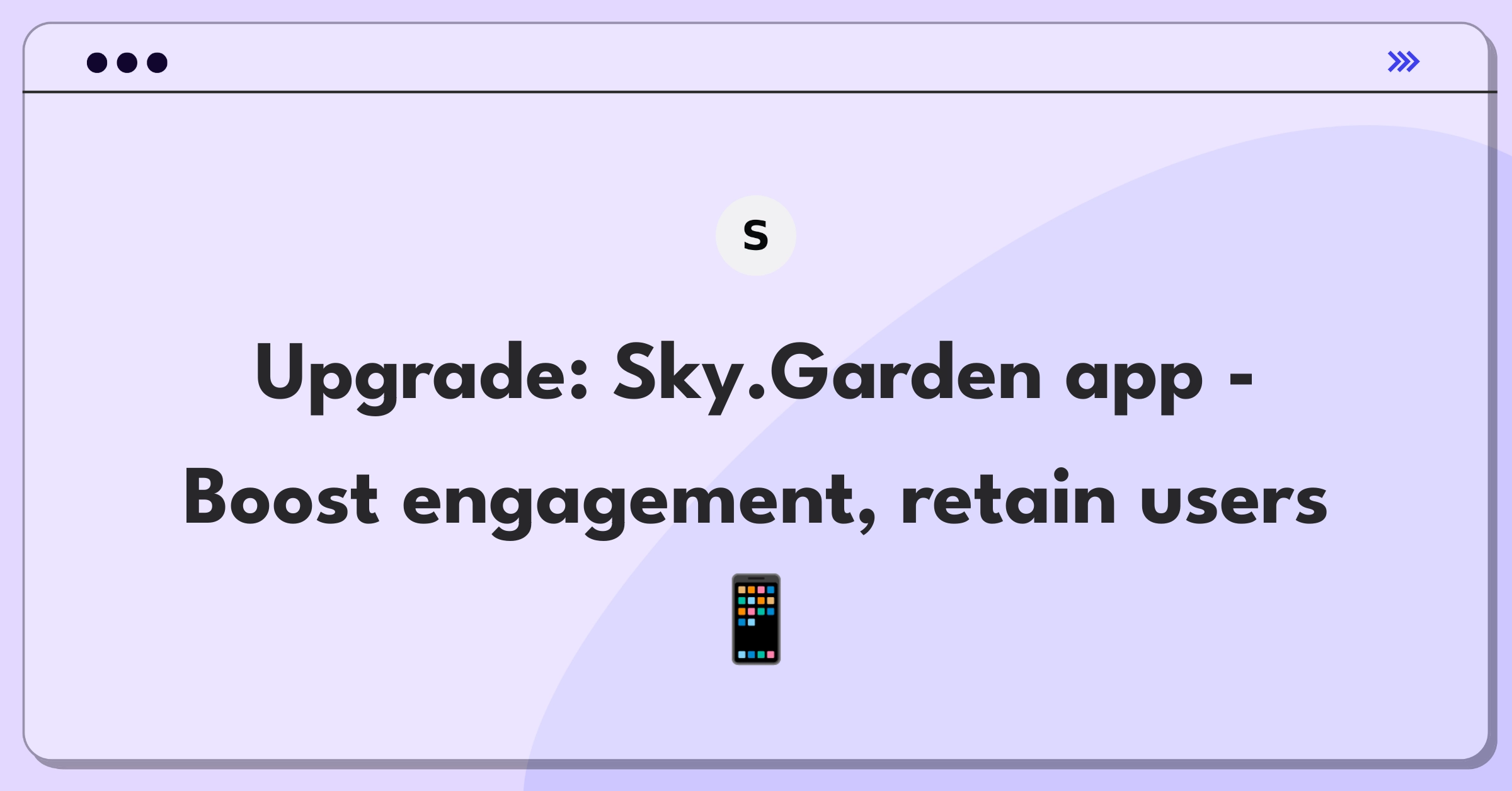 Product Management Improvement Question: Enhance Sky.Garden mobile app features for increased user engagement and retention