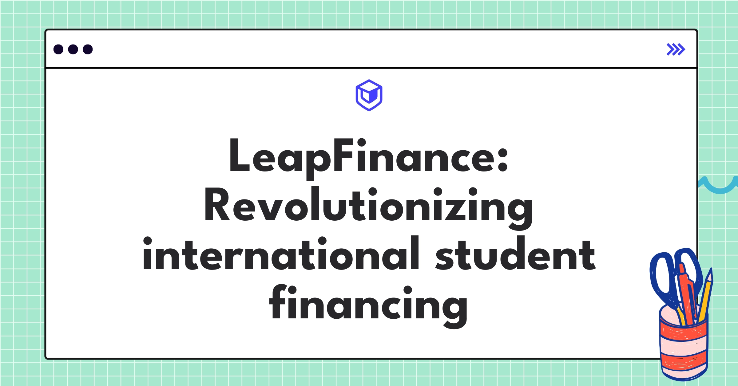 LeapFinance product teardown analysis showcasing innovative fintech solutions for international student financing