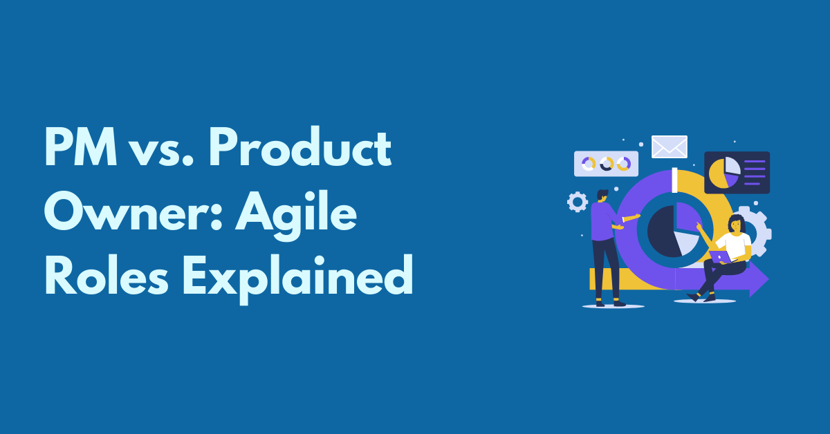 Product Manager vs Product Owner: Demystifying Agile Roles and ...