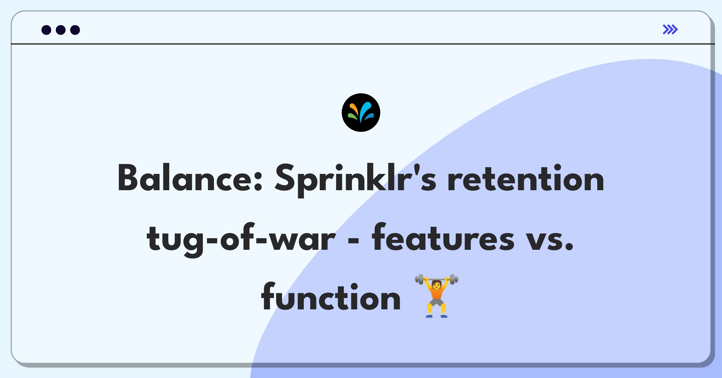 Product Management Trade-off Question: Sprinklr user retention strategy balancing new features and existing functionality improvement