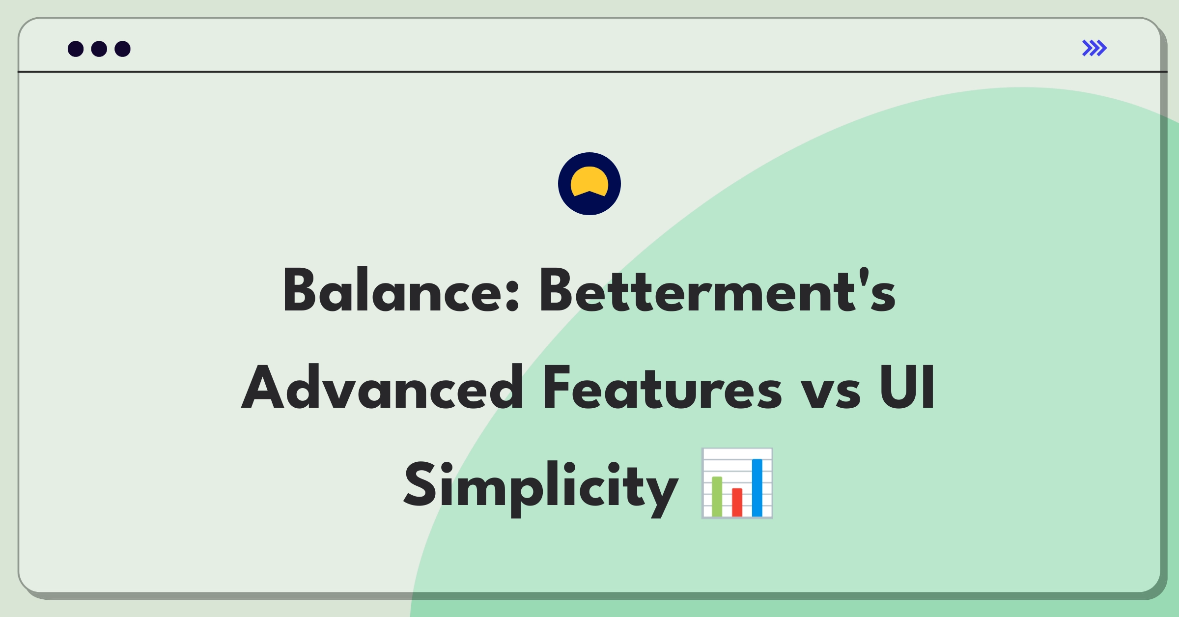 Product Management Trade-Off Question: Betterment's advanced investment features versus simplified user interface prioritization