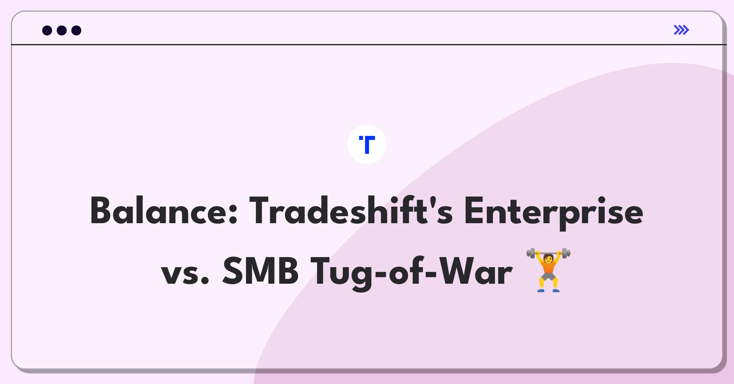 Product Management Trade-off Question: Balancing enterprise features and SMB user experience for Tradeshift platform