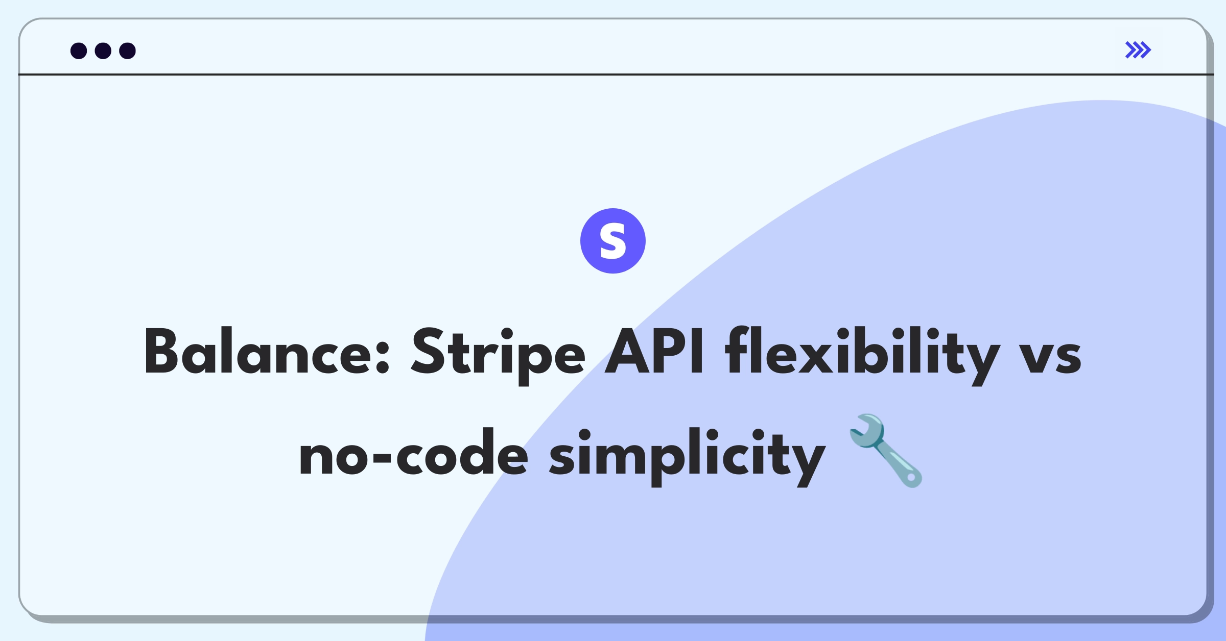 Product Management Trade-off Question: Balancing Stripe's API flexibility with user-friendly no-code solutions