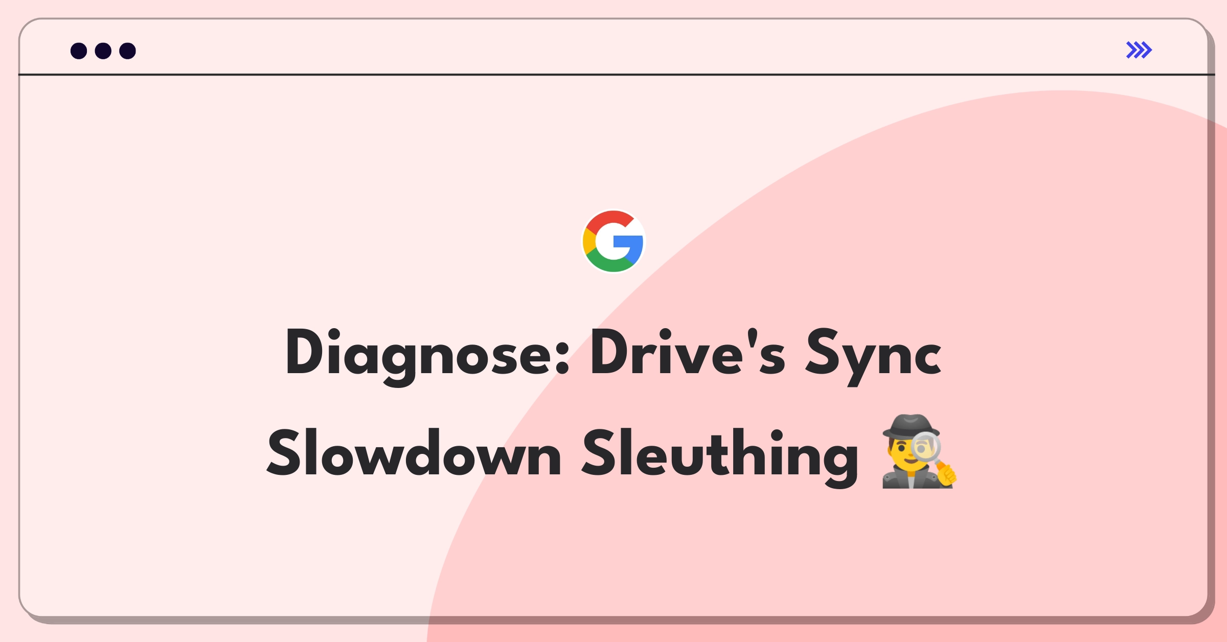 Product Management Root Cause Analysis Question: Investigating Google Drive's sync time increase from 30 seconds to 3 minutes