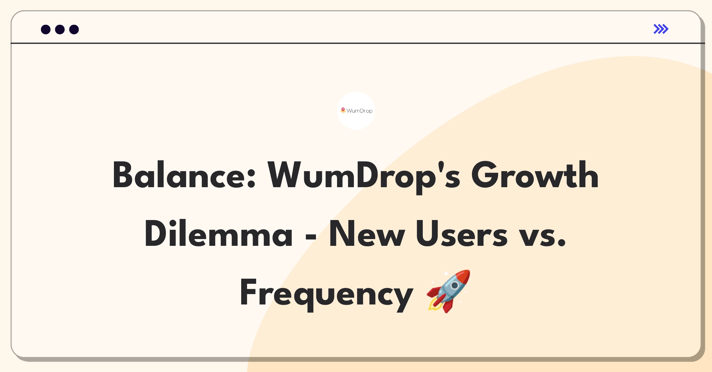 Product Management Trade-off Question: WumDrop delivery service growth strategy balancing new customer acquisition and order frequency increase