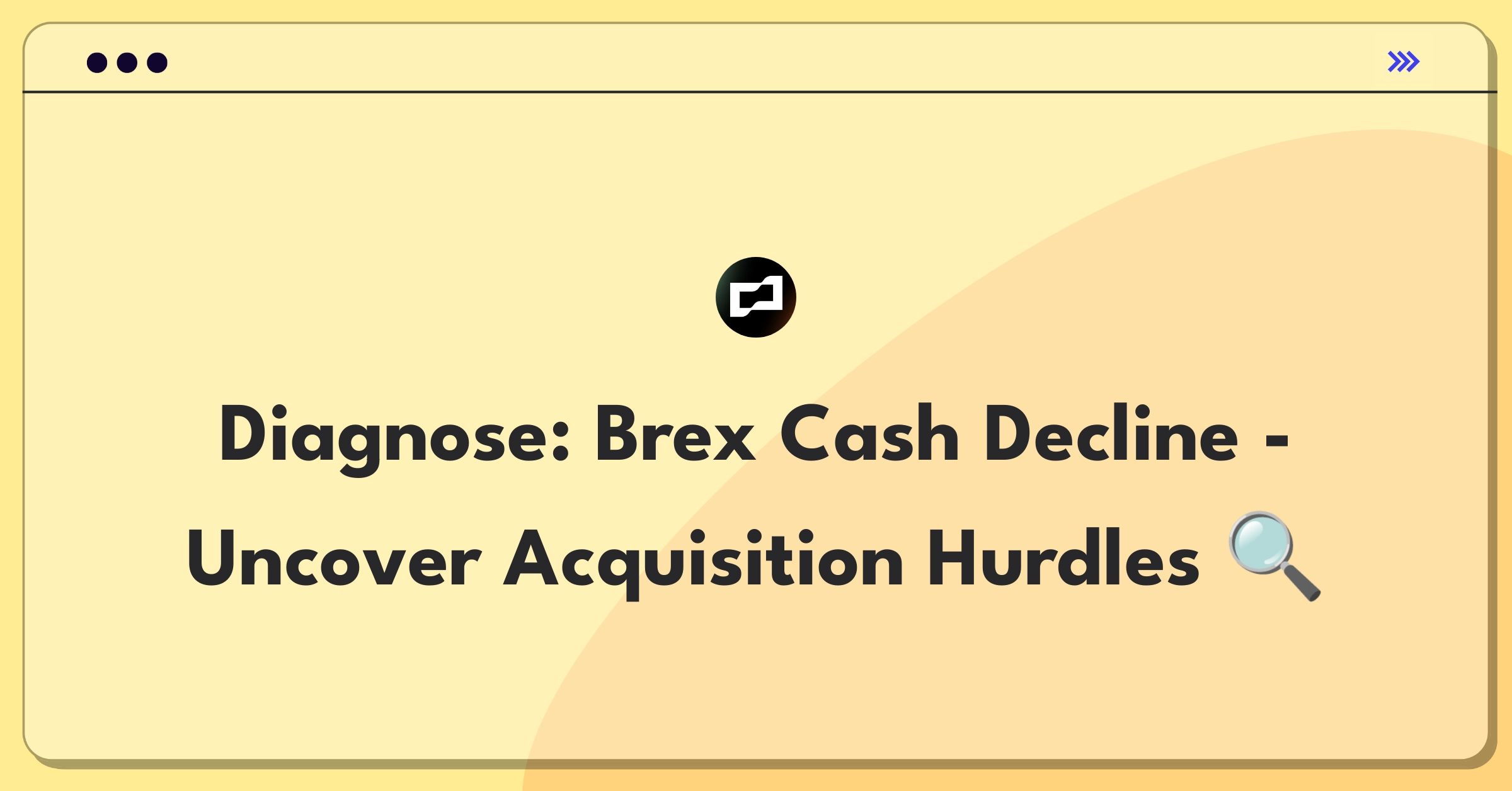 Product Management Root Cause Analysis Question: Investigating Brex Cash account opening decline and proposing solutions