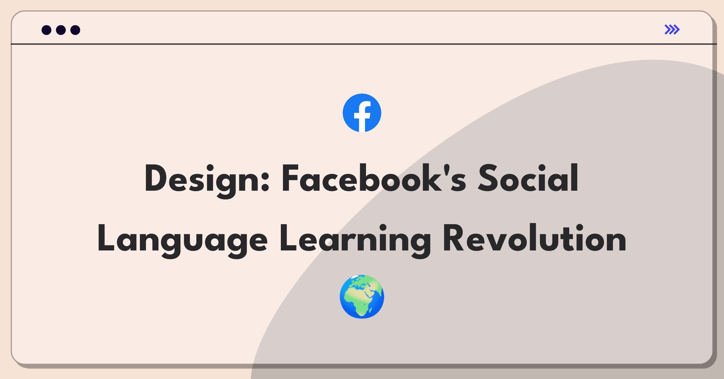 Product Management Design Question: Facebook app integrating language learning features for global user engagement