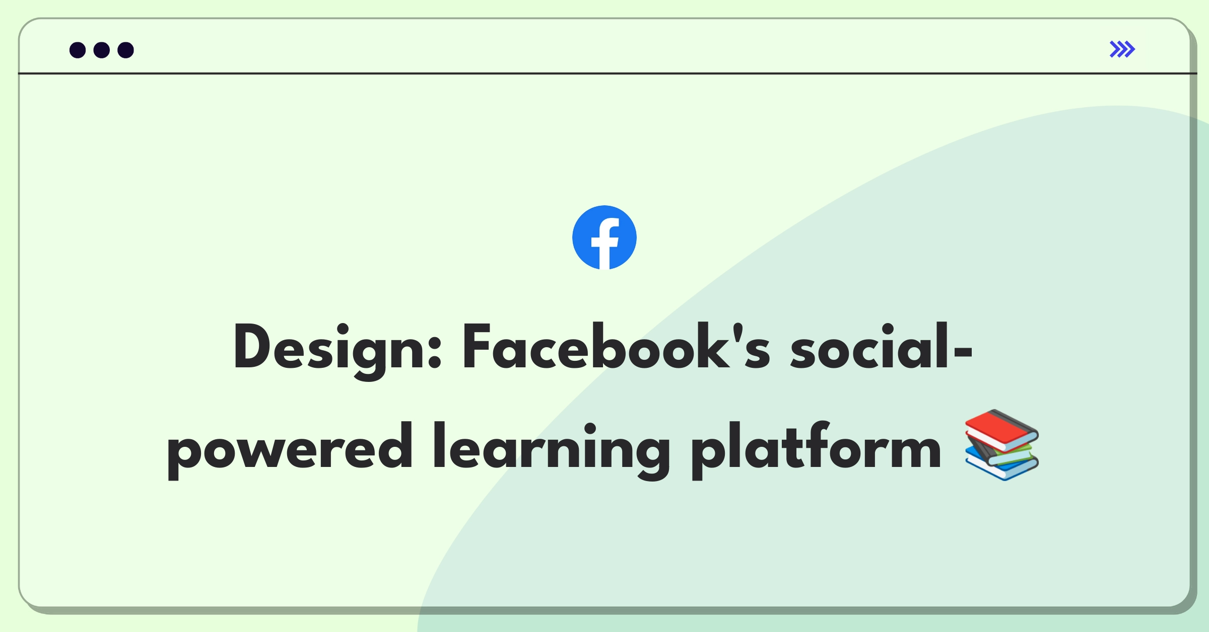 Product Management Design Question: Create an education product for Facebook leveraging social features