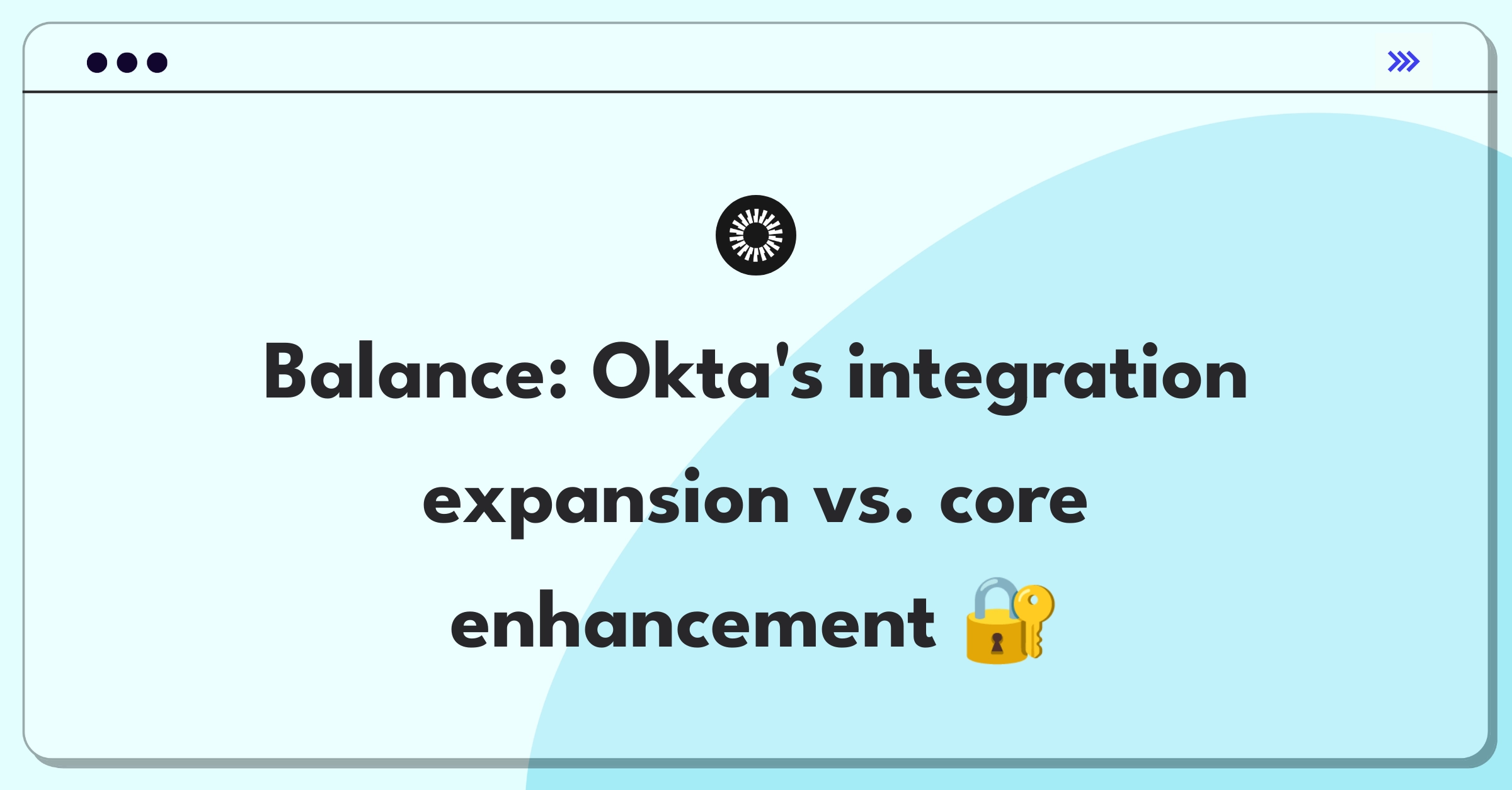 Product Management Trade-Off Question: Okta platform strategy balancing integrations and core functionality improvement