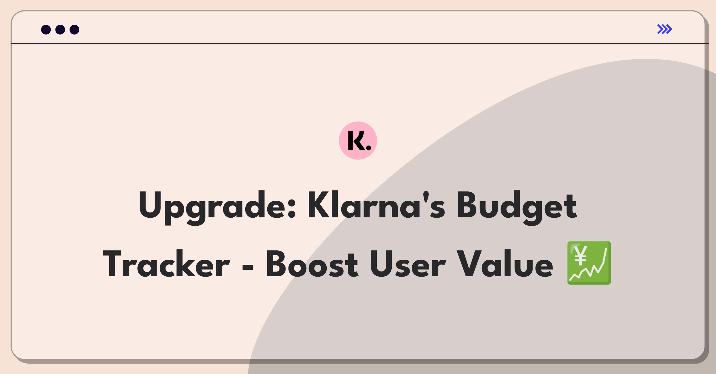 Product Management Improvement Question: Enhancing Klarna's budget tracking tool features for increased user value