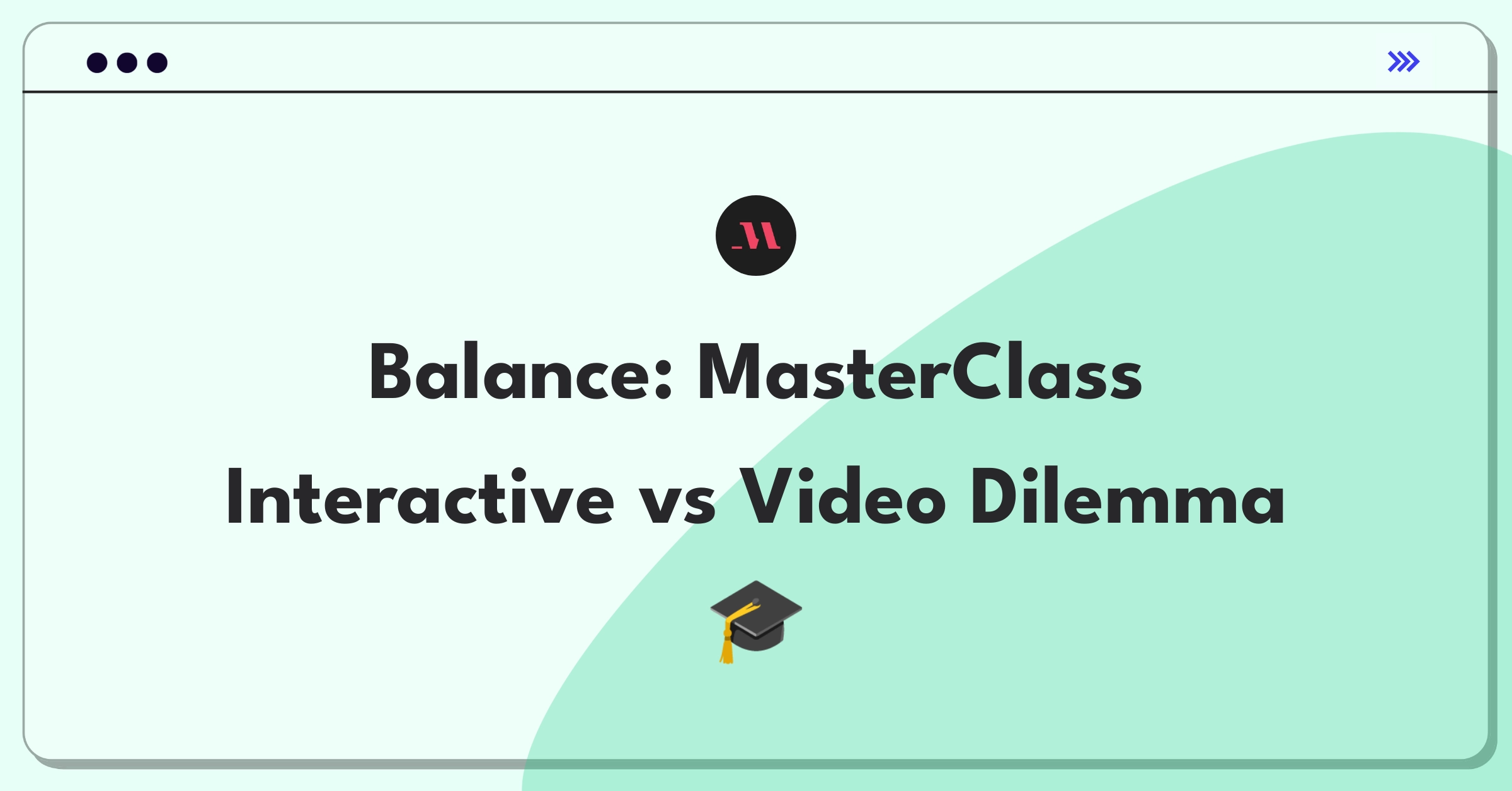 Product Management Trade-off Question: MasterClass interactive features versus traditional video format