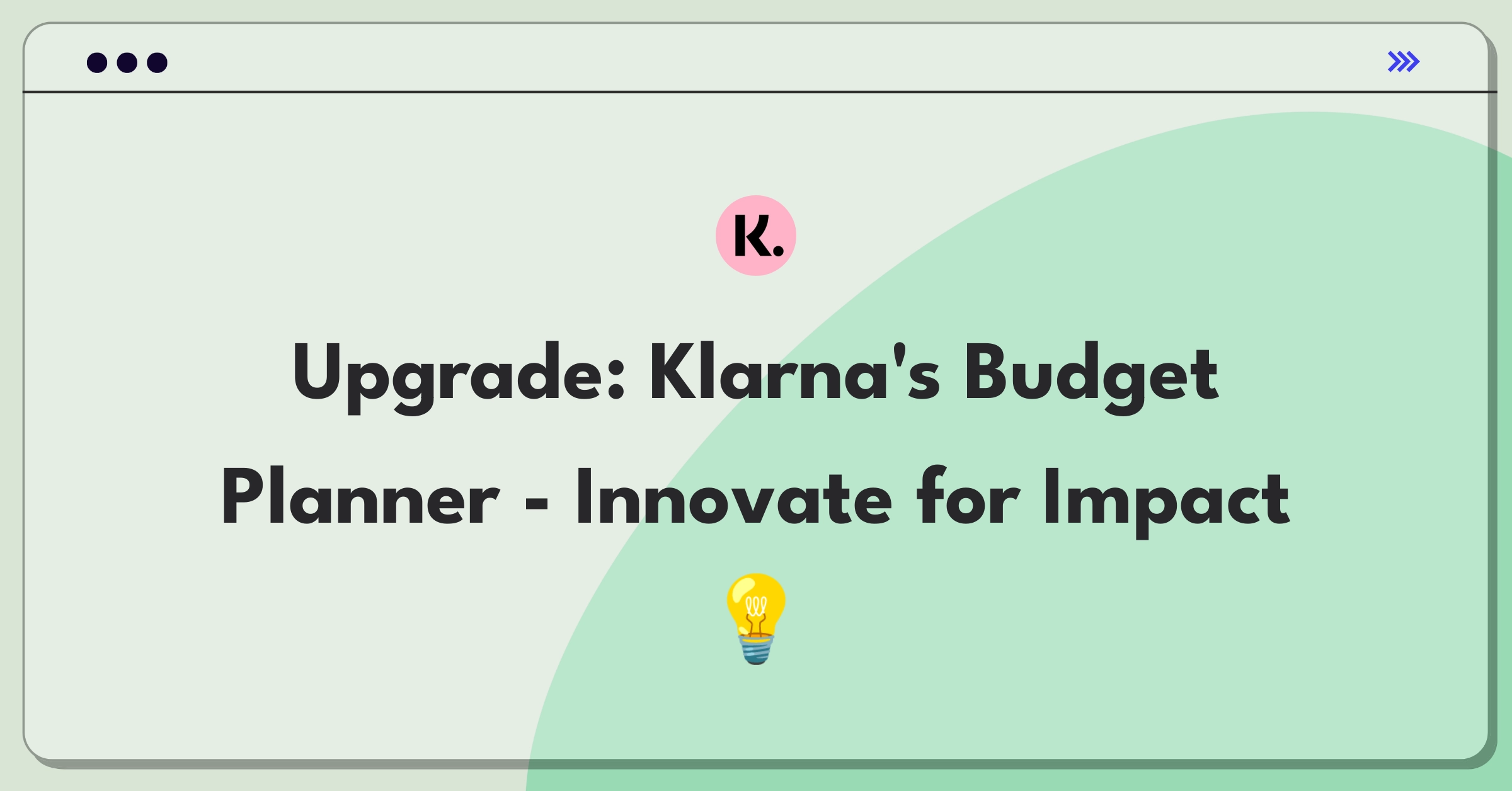 Product Management Improvement Question: Innovative features for Klarna's budget planning tool to enhance customer utility