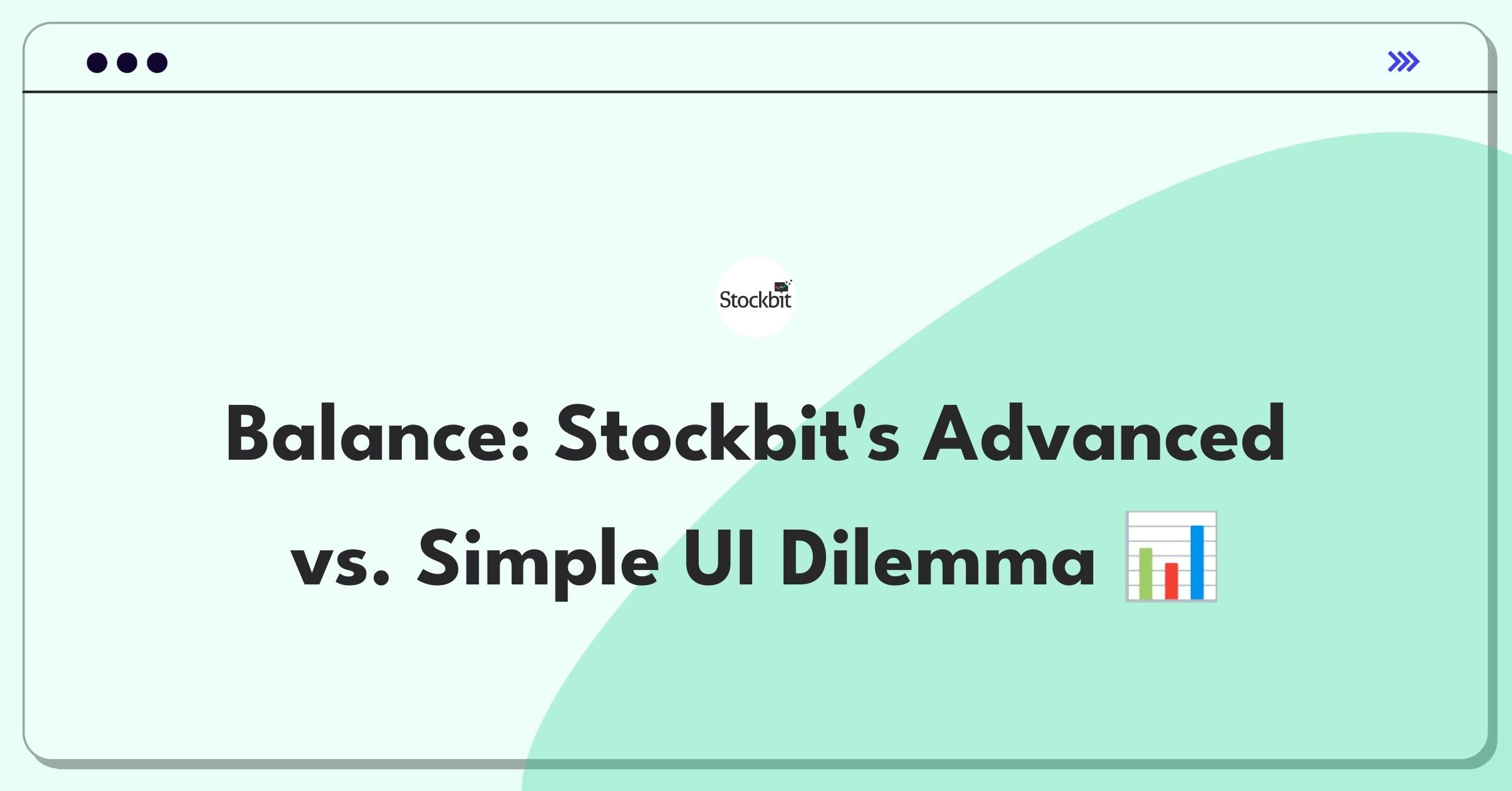 Product Management Trade-off Question: Stockbit platform balancing advanced features and simplified UI for diverse user base