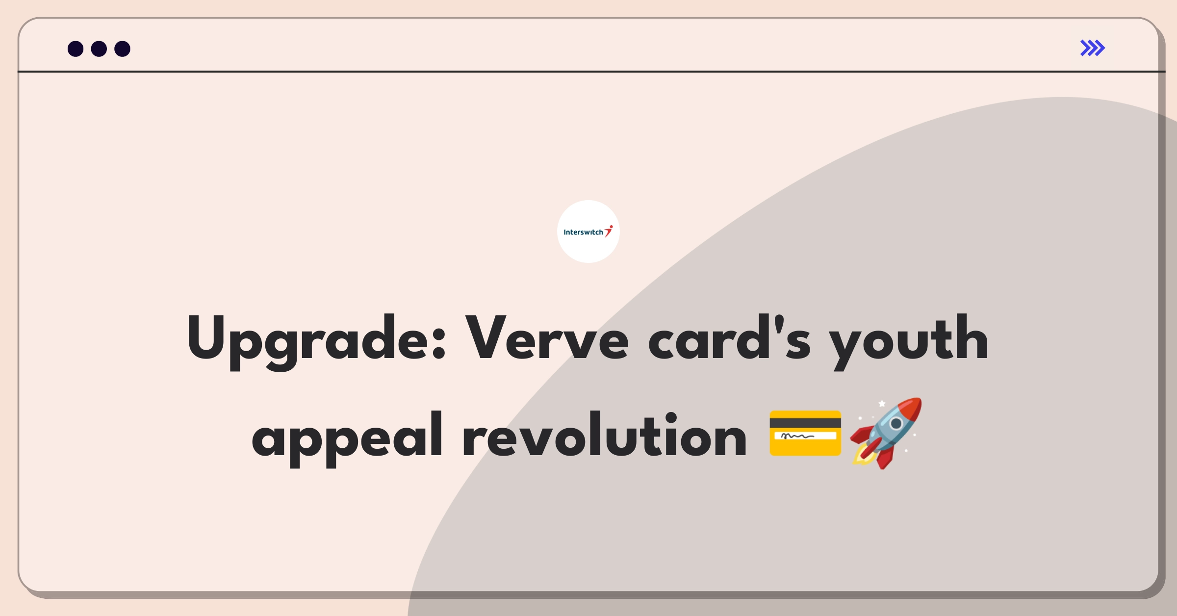 Product Management Improvement Question: Innovating Interswitch's Verve card features for younger consumers