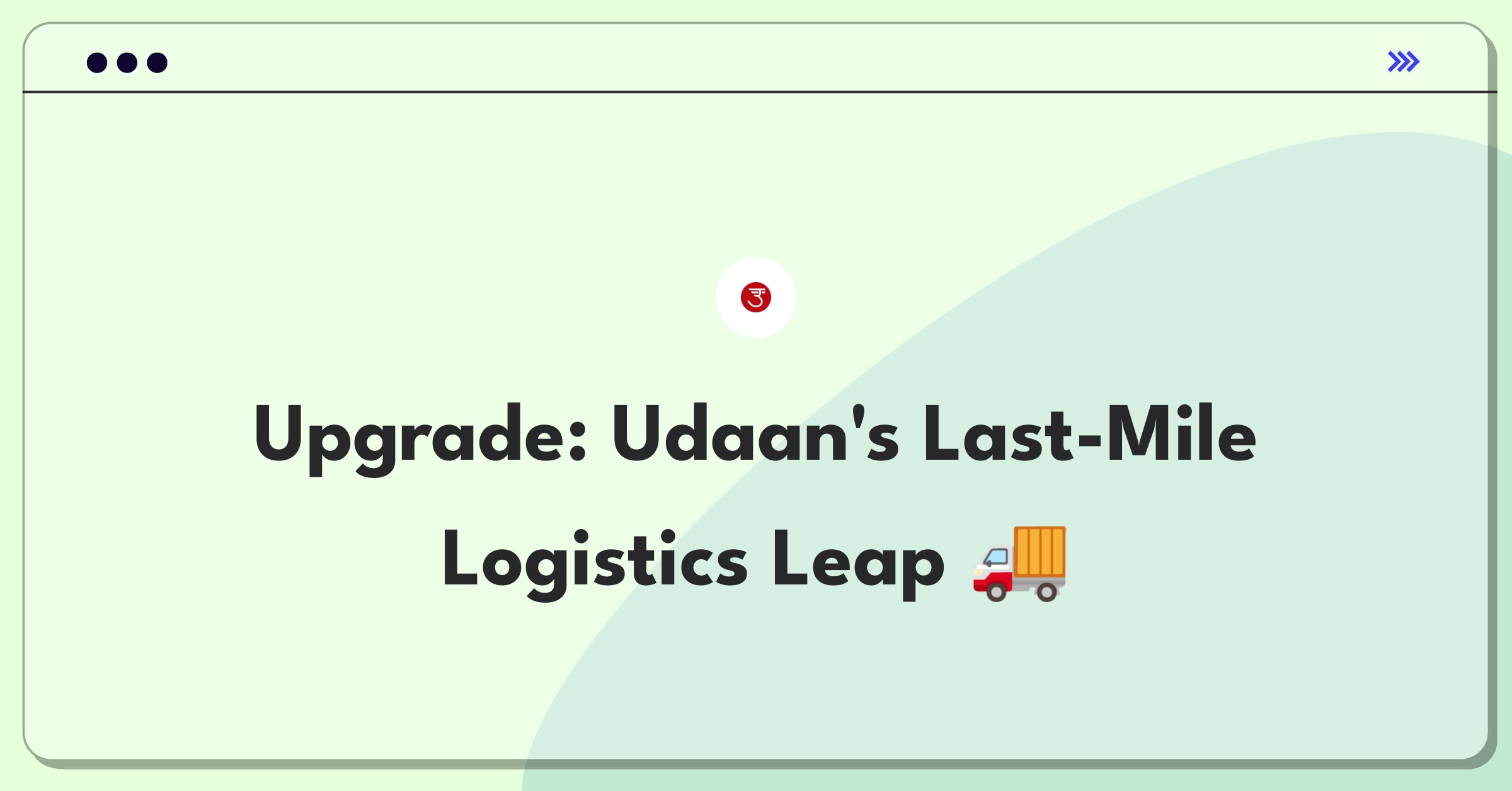 Product Management Improvement Question: Enhancing Udaan's last-mile delivery features for B2B e-commerce efficiency