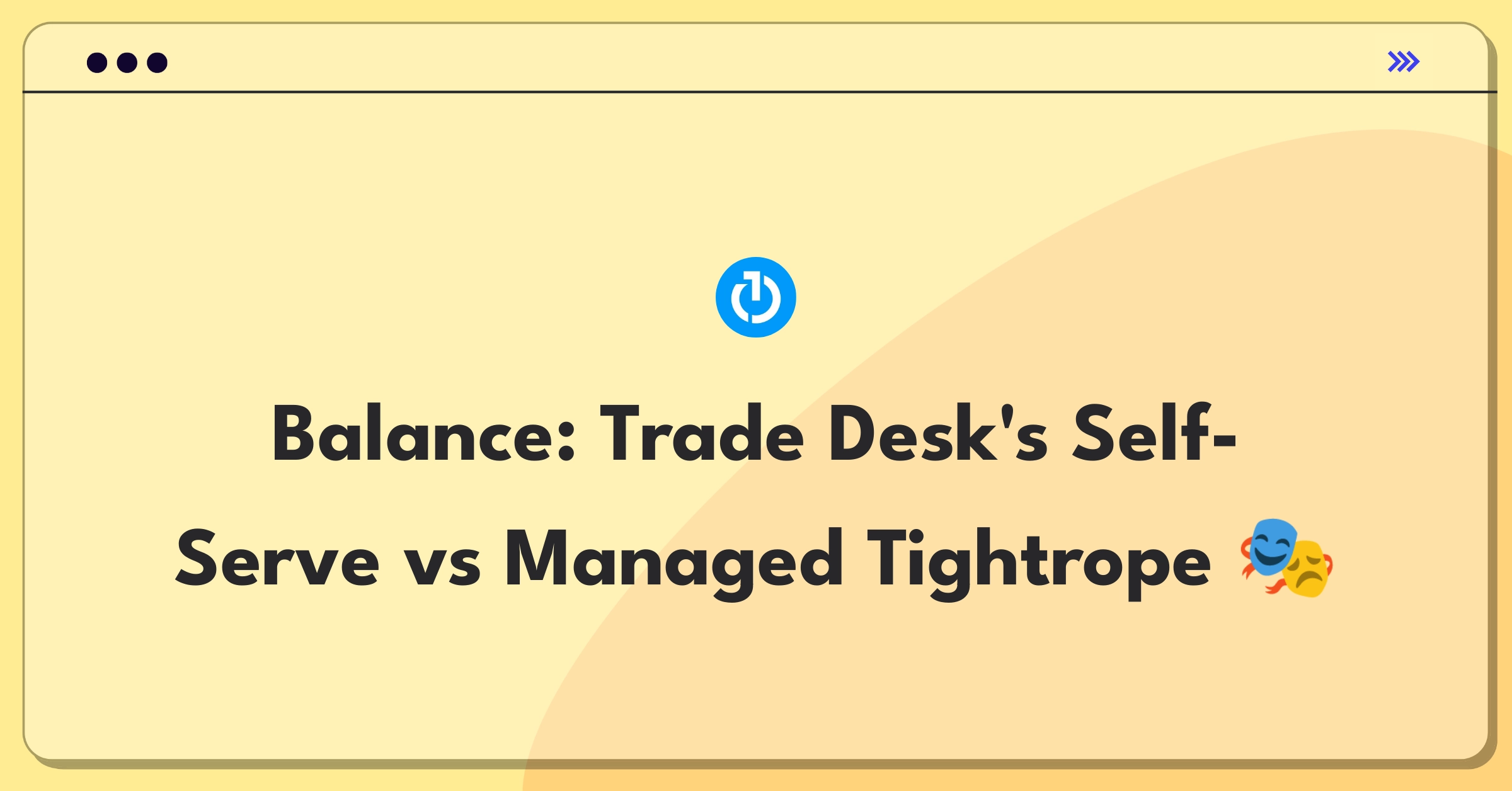 Product Management Trade-off Question: The Trade Desk's self-serve tools versus high-touch managed services dilemma