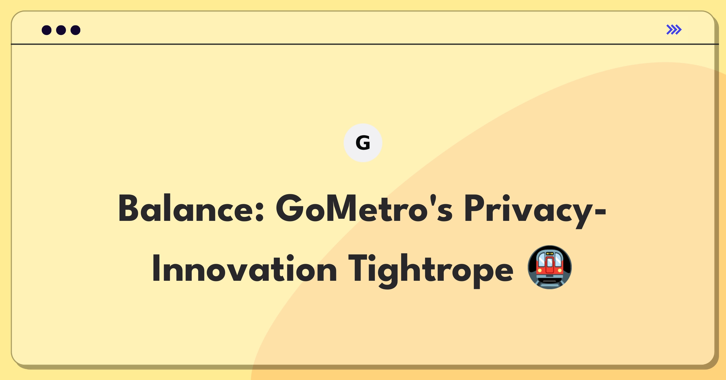 Product Management Trade-off Question: GoMetro balancing user privacy with data-driven service improvements