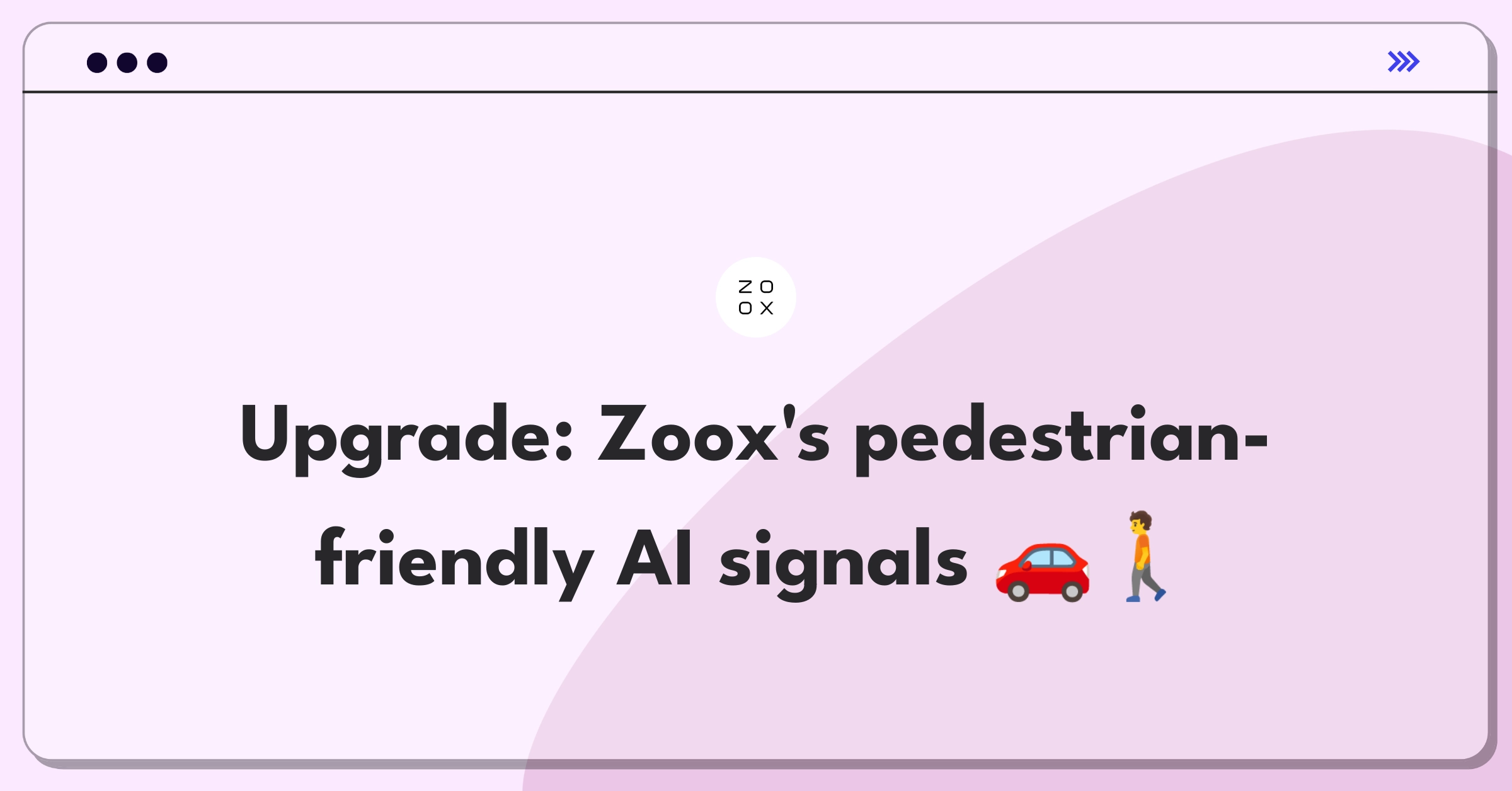 Product Management Improvement Question: Enhancing Zoox's autonomous vehicle communication with pedestrians for safety